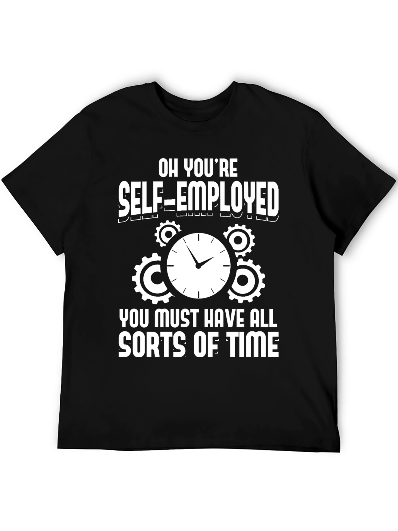 Self-Employed Time Funny Graphic T-Shirt