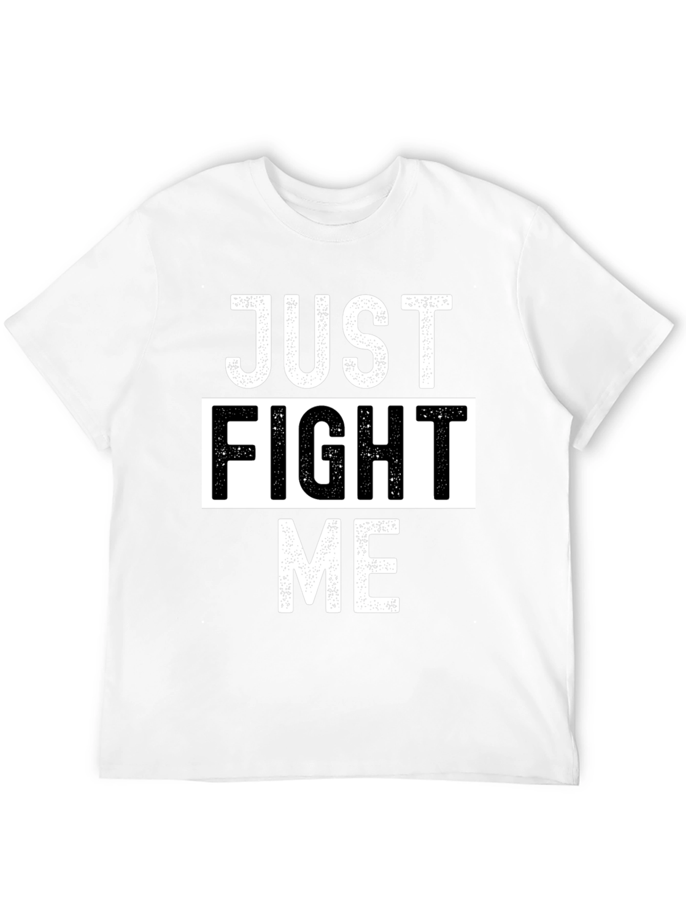 Just Fight Me T-Shirt - Bold Graphic Tee