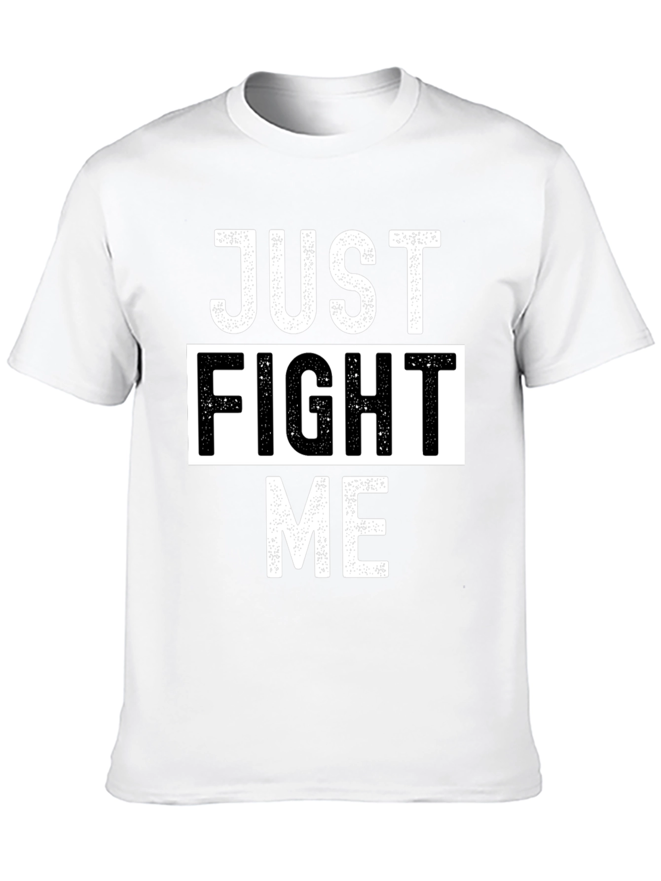 Just Fight Me T-Shirt - Bold Graphic Tee