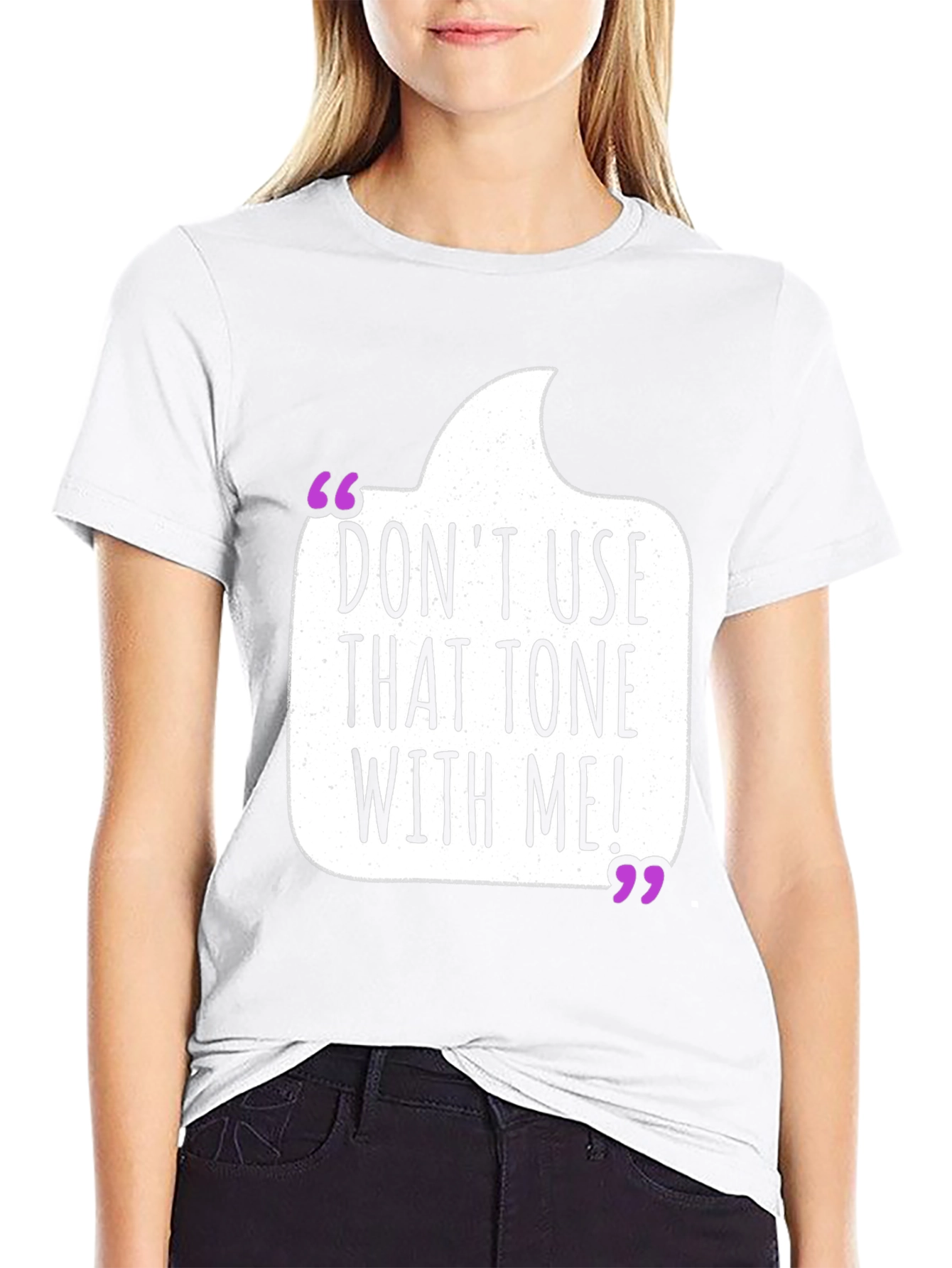 Dont Use That Tone T-Shirt - Funny Sarcastic Tee