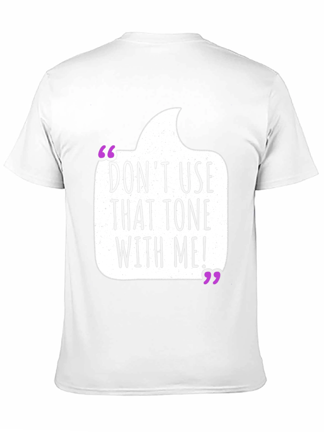 Dont Use That Tone T-Shirt - Funny Sarcastic Tee