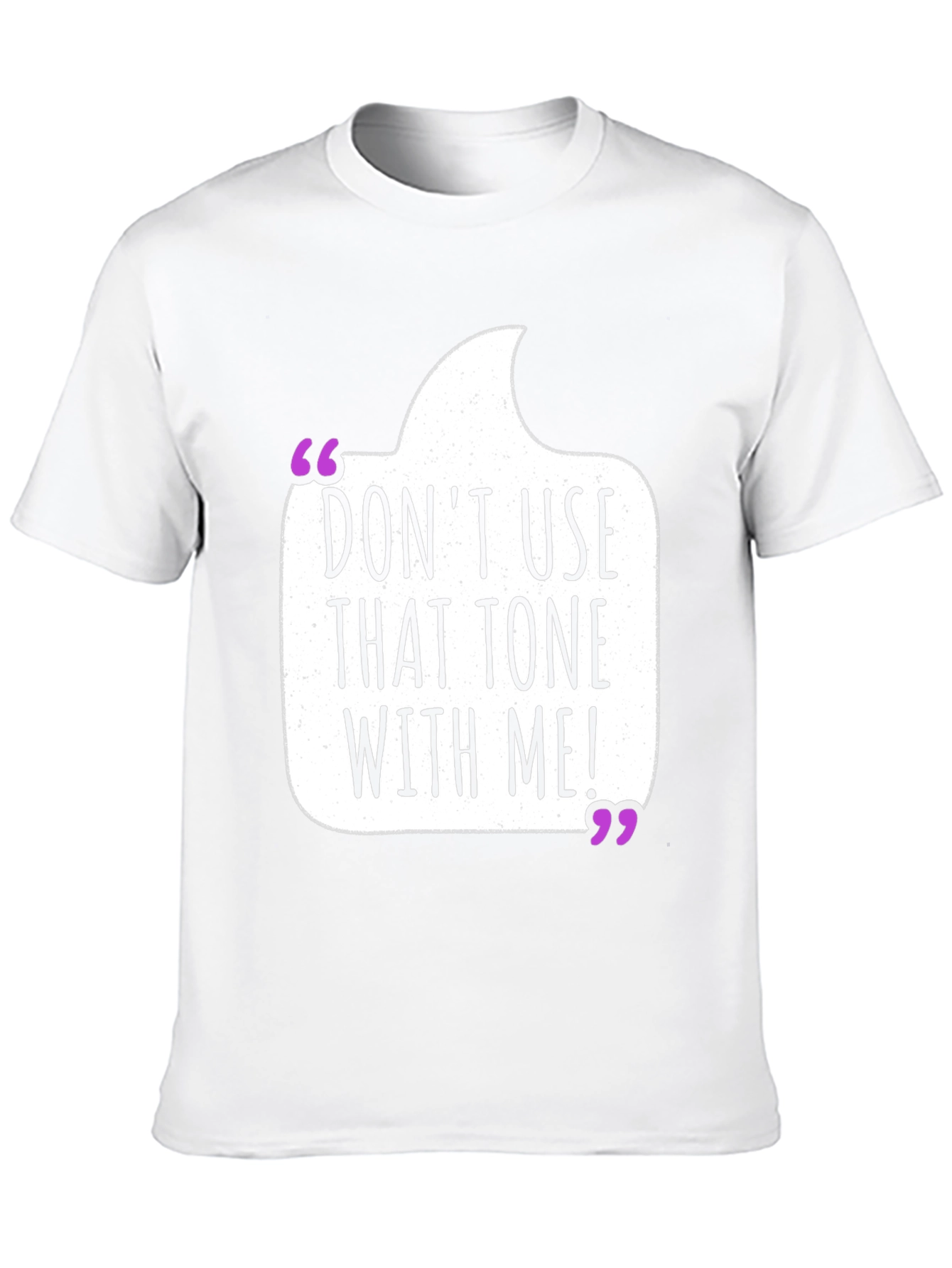 Dont Use That Tone T-Shirt - Funny Sarcastic Tee