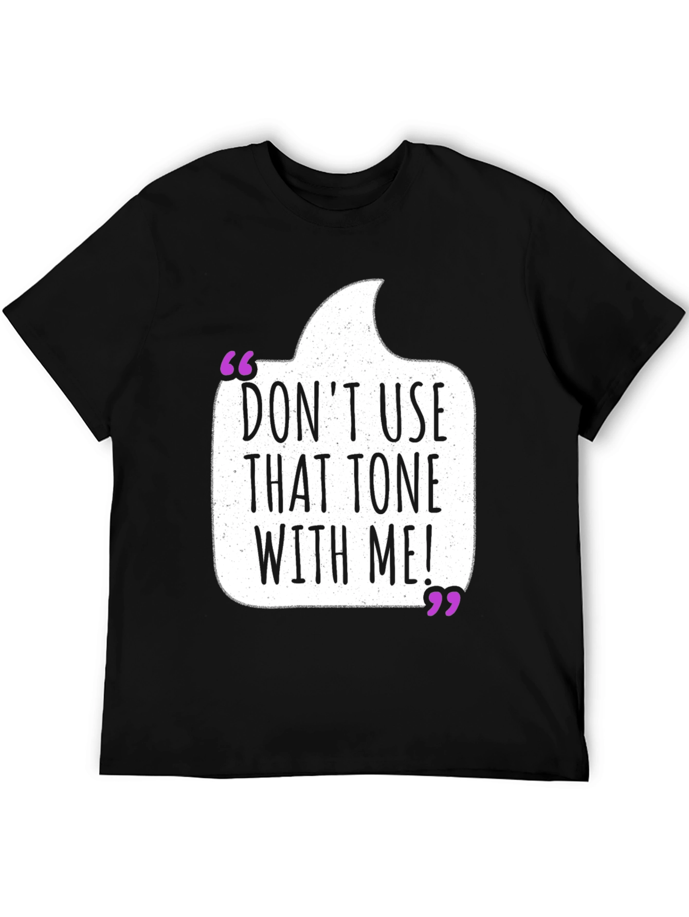 Dont Use That Tone T-Shirt - Funny Sarcastic Tee