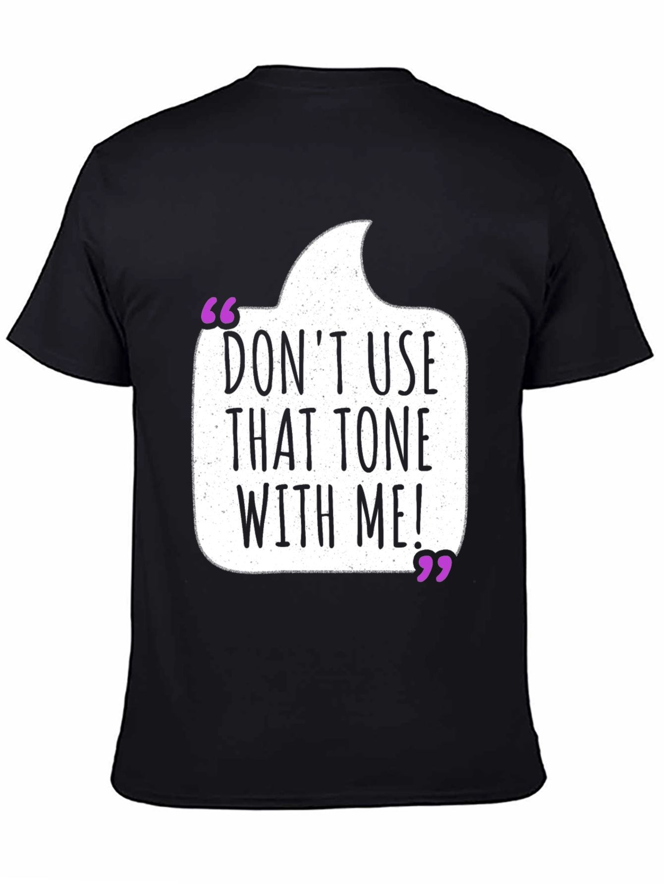 Dont Use That Tone T-Shirt - Funny Sarcastic Tee