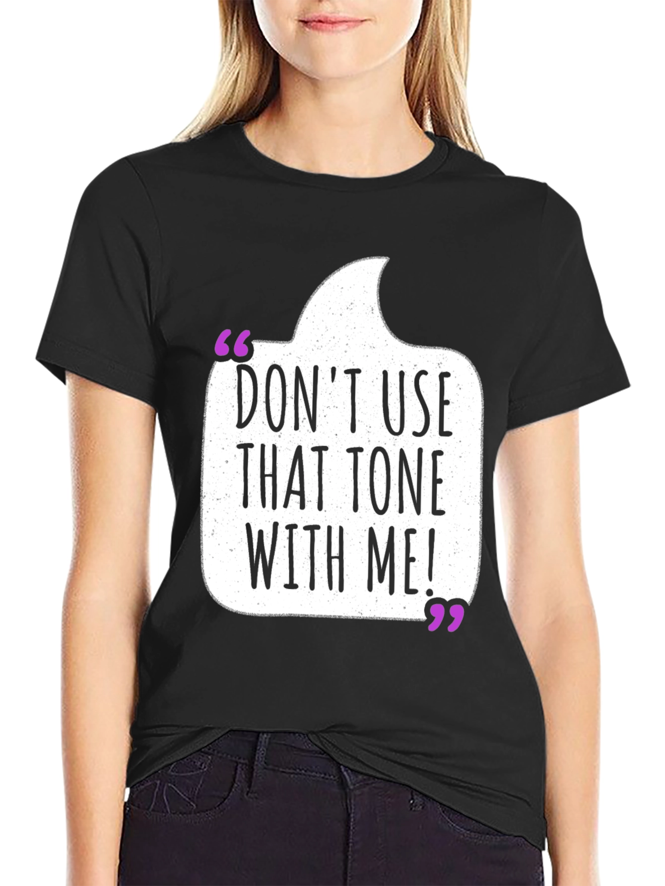 Dont Use That Tone T-Shirt - Funny Sarcastic Tee