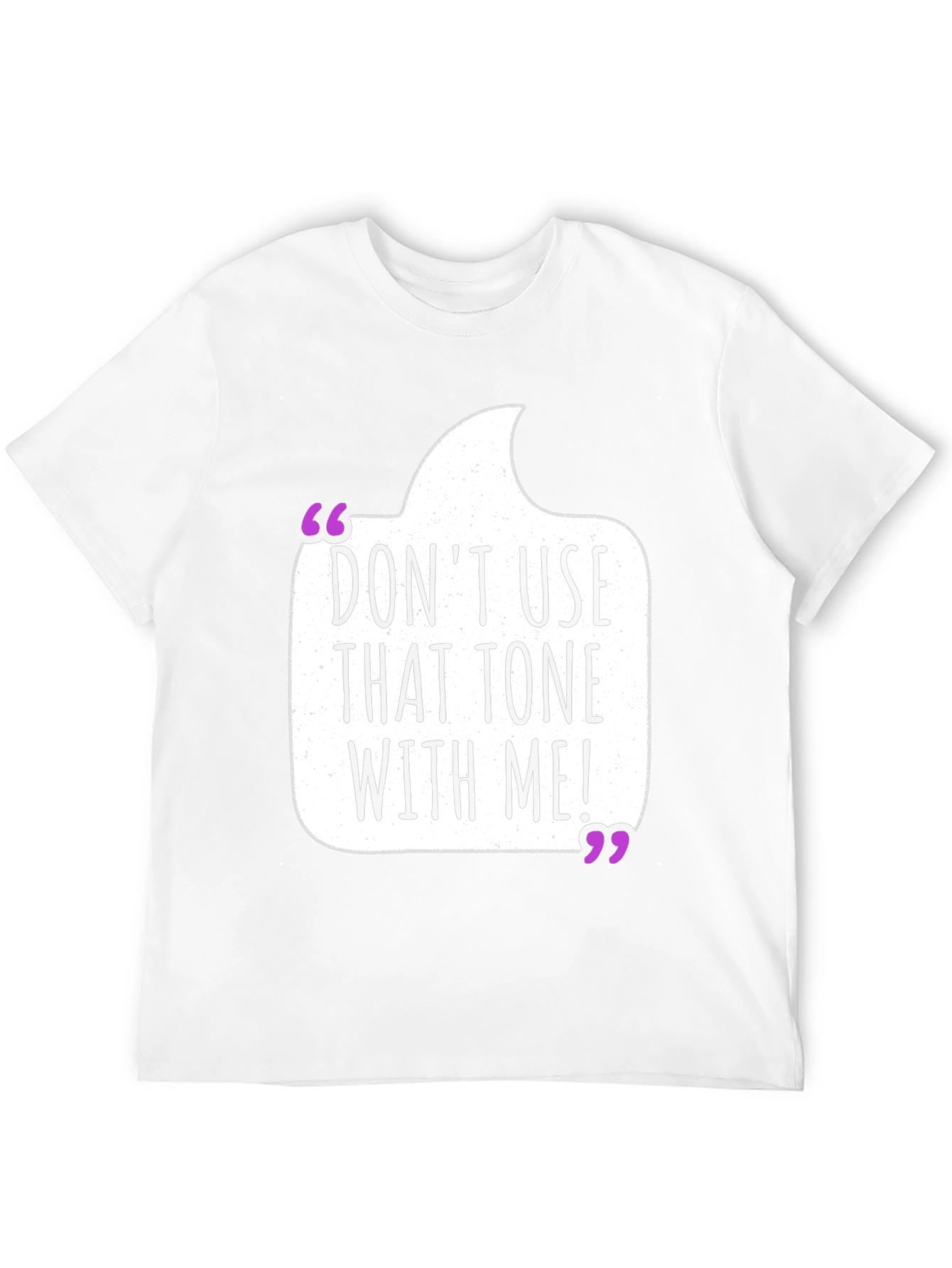 Dont Use That Tone T-Shirt - Funny Sarcastic Tee