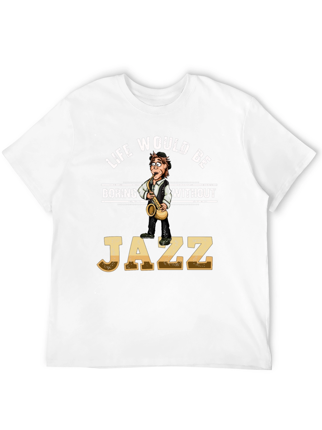 Life Would Be Boring Without Jazz T-Shirt