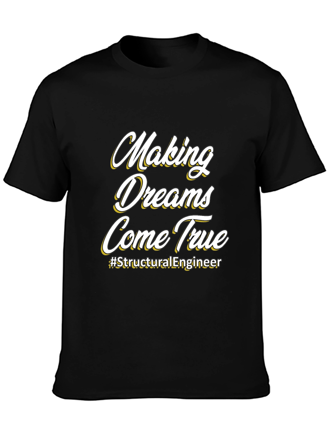 Making Dreams Come True T-Shirt - Structural Engineer