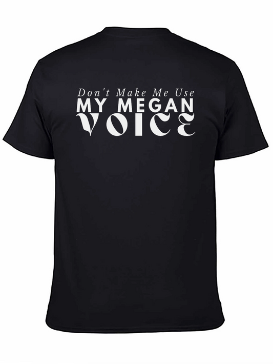 Funny Dont Make Me Use My Megan Voice Black T-Shirt