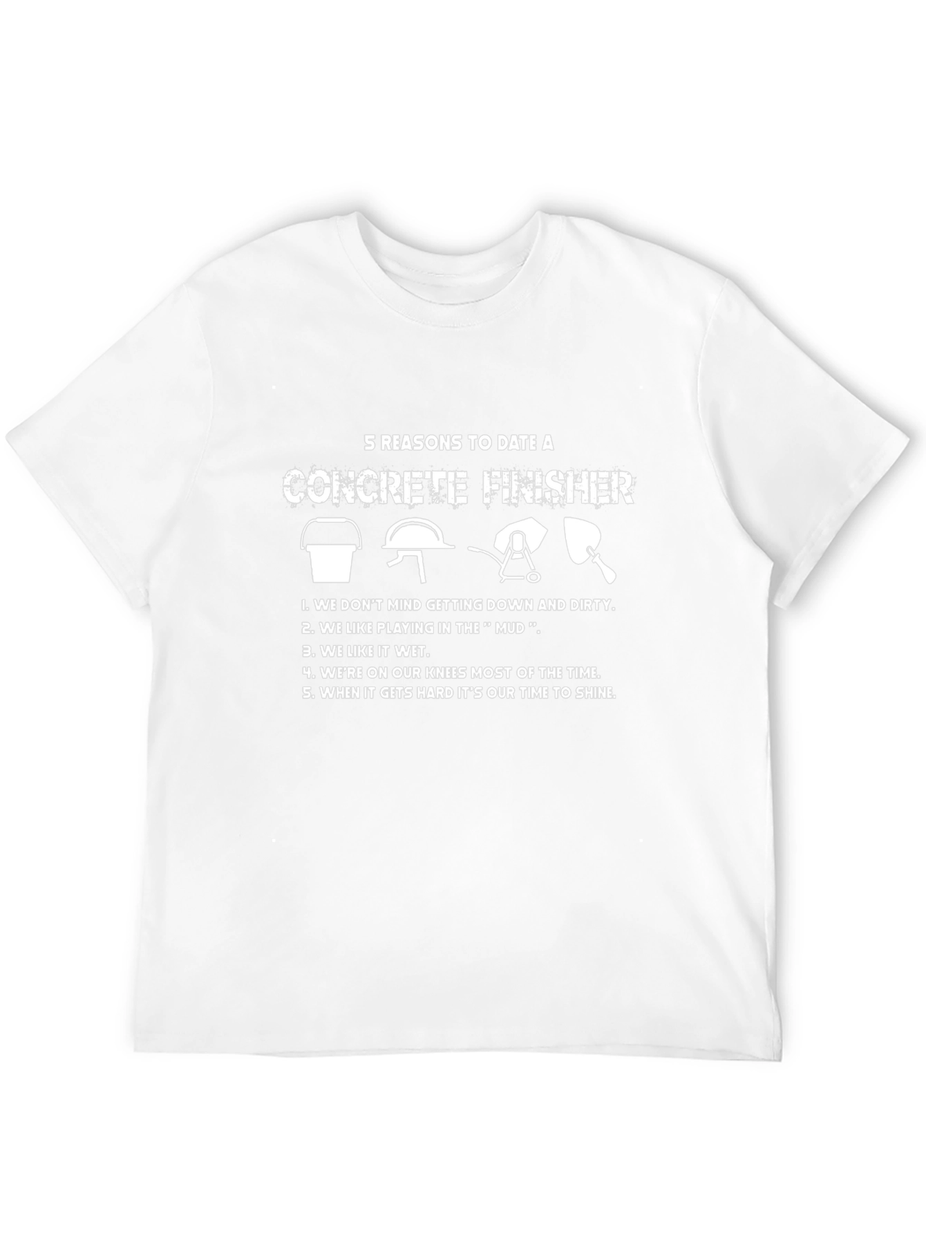 Concrete Finisher T-Shirt - 5 Reasons to Date One