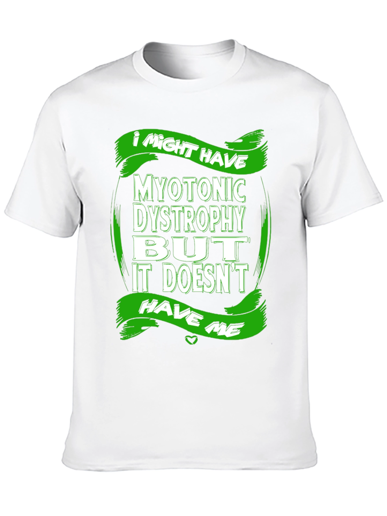 Myotonic Dystrophy Awareness T-Shirt - I Might Have It