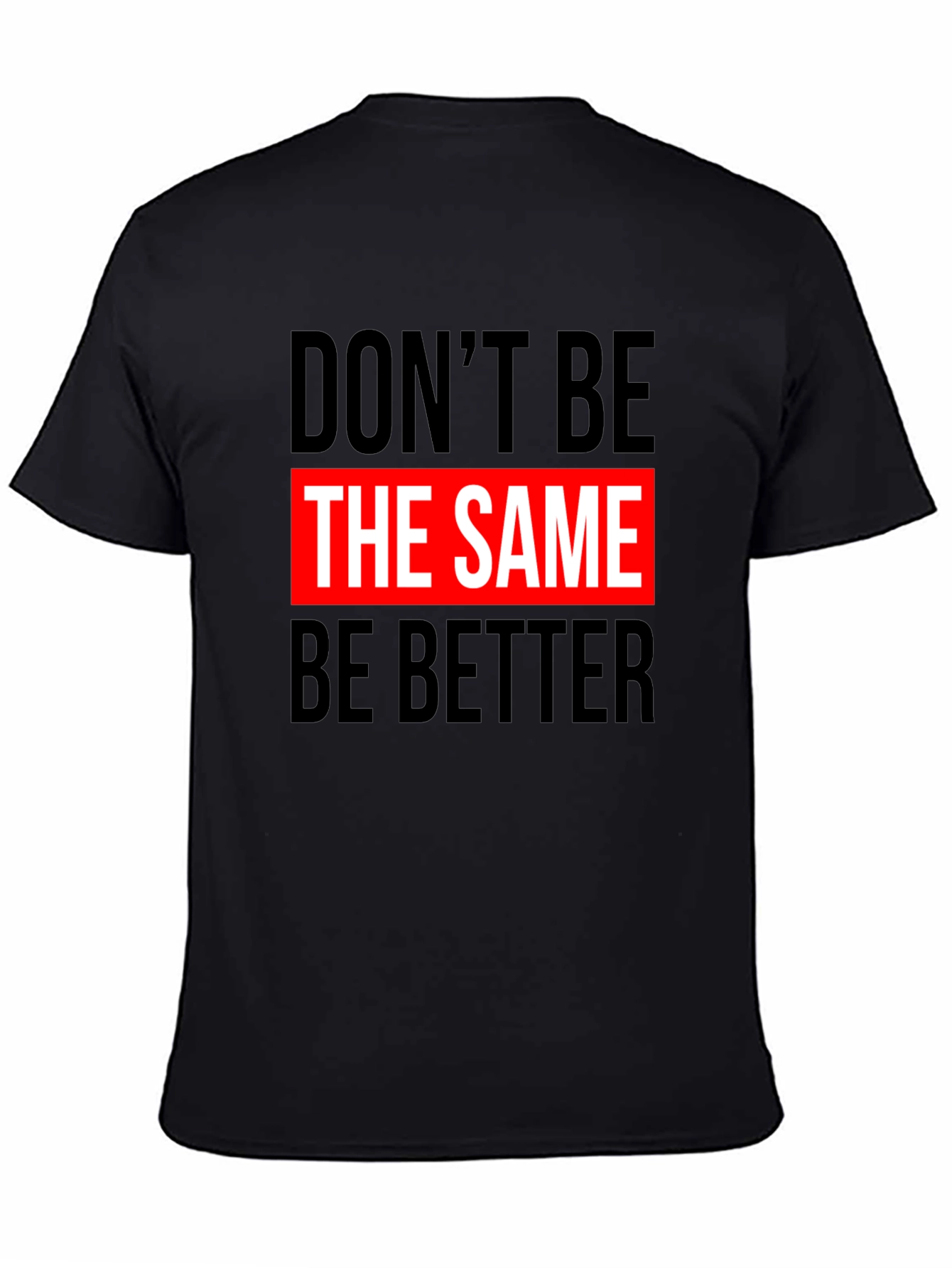 Dont Be The Same Be Better Graphic Tee