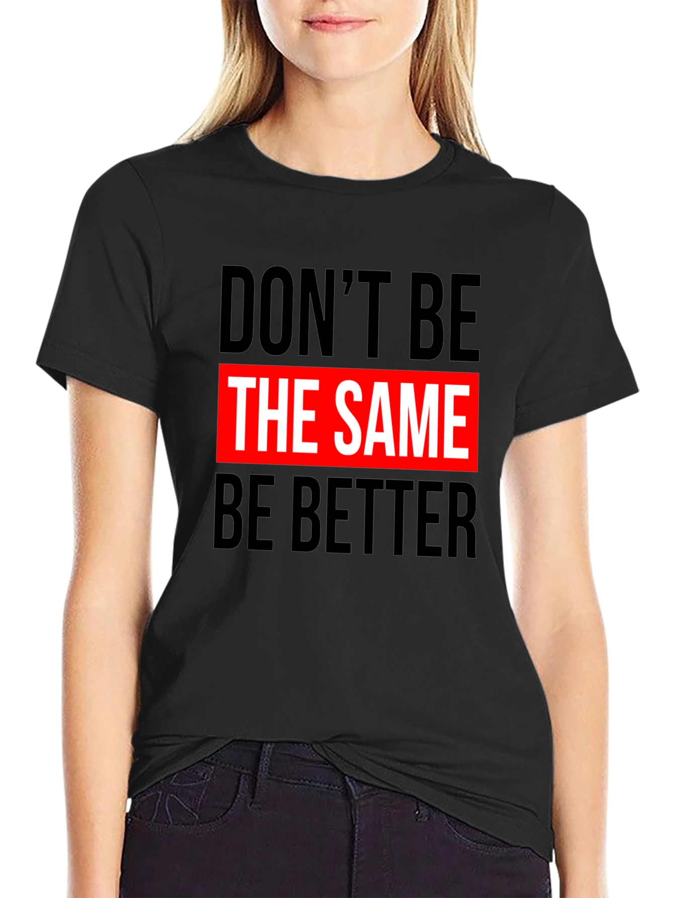 Dont Be The Same Be Better Graphic Tee