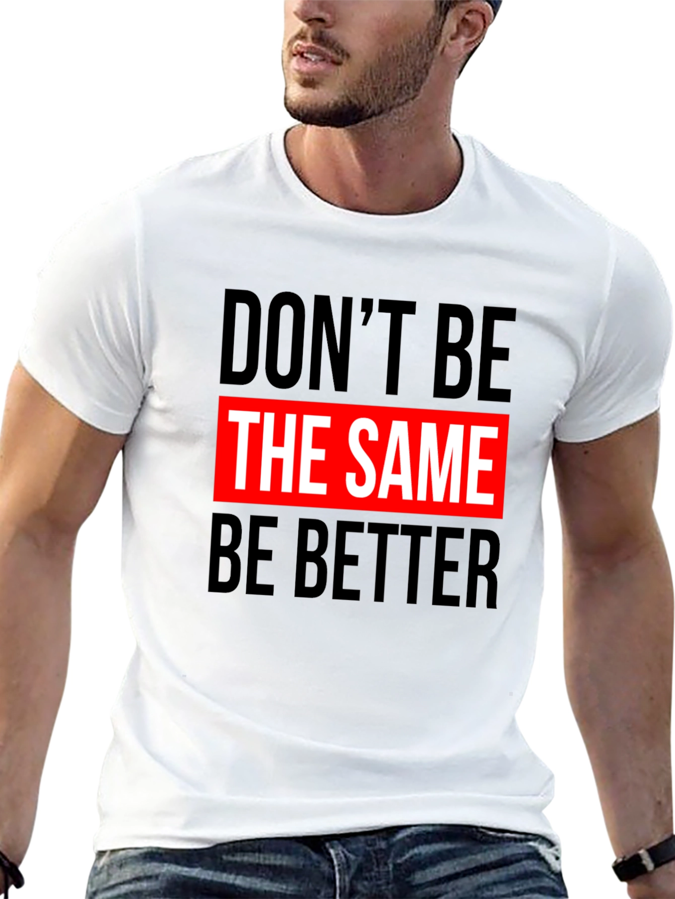 Dont Be The Same Be Better Graphic Tee