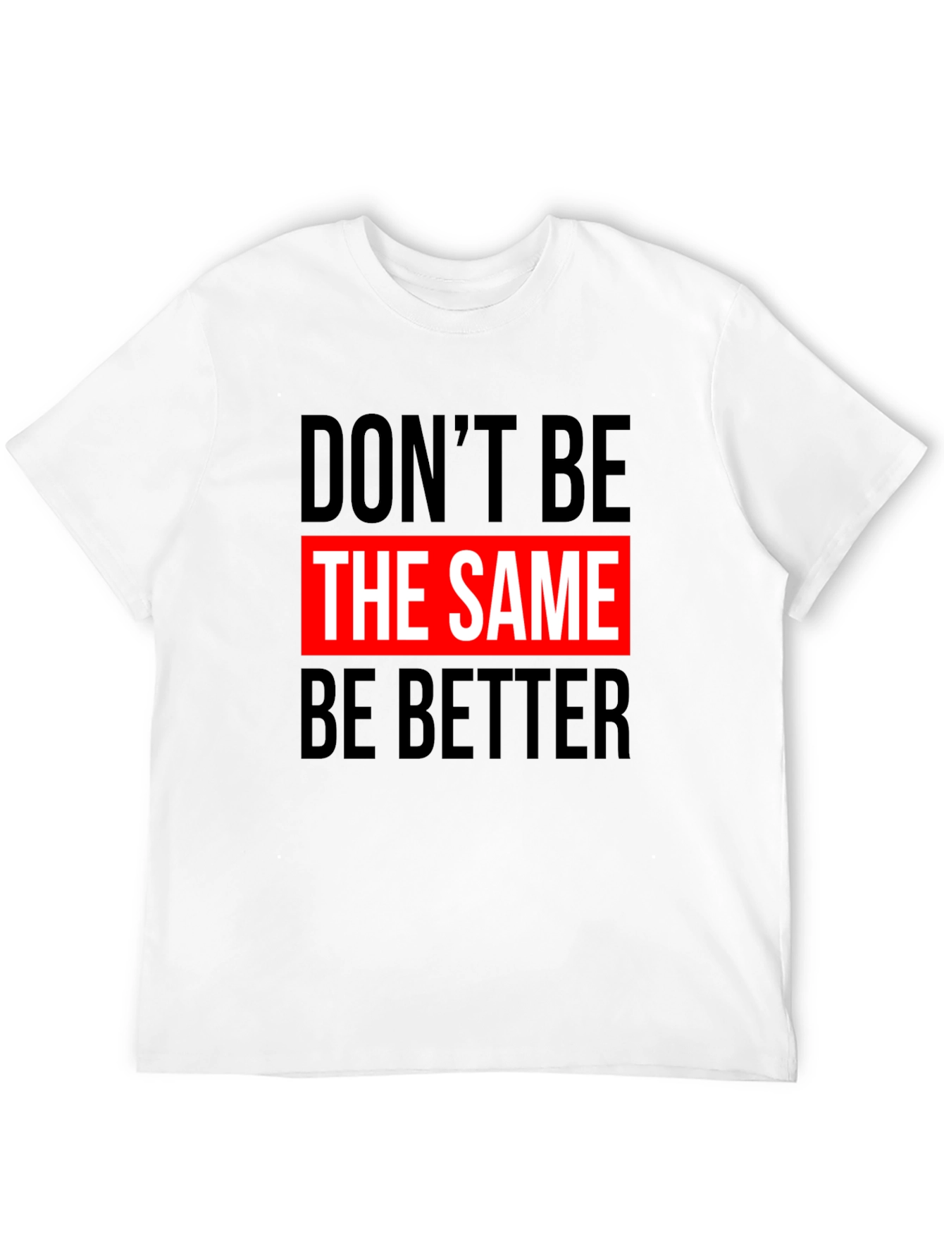 Dont Be The Same Be Better Graphic Tee