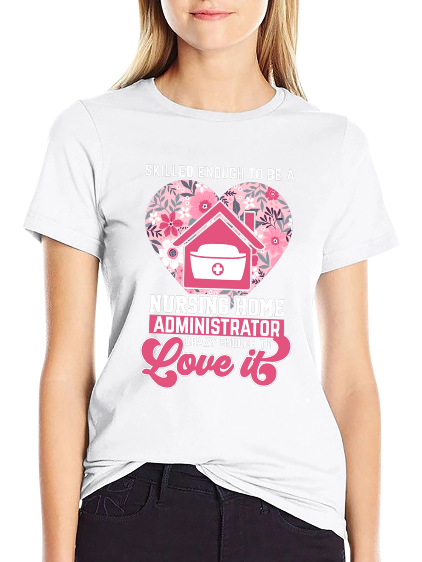 Nursing Home Administrator Love T-Shirt