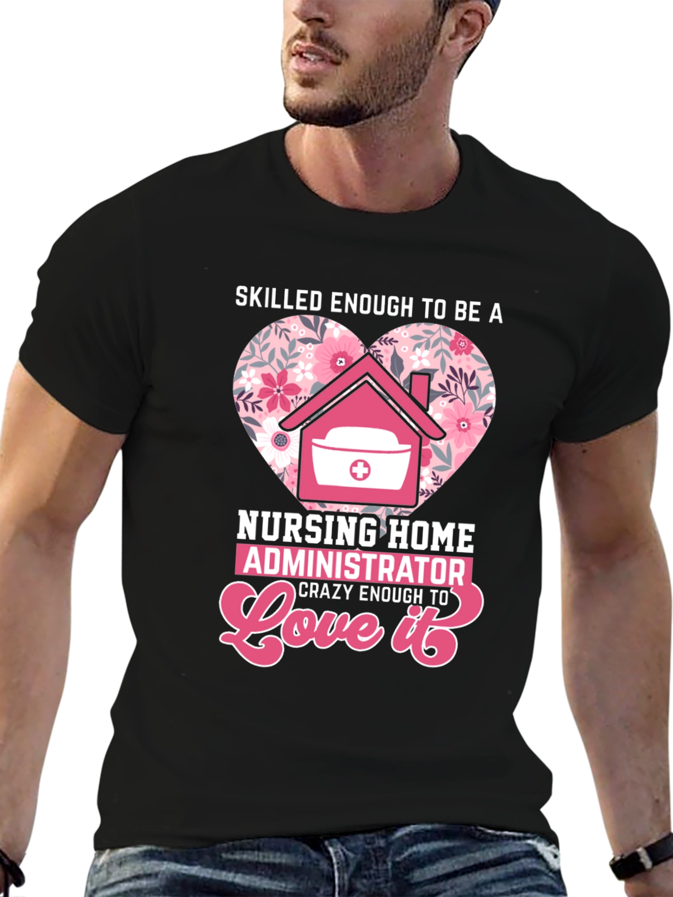 Nursing Home Administrator Love T-Shirt