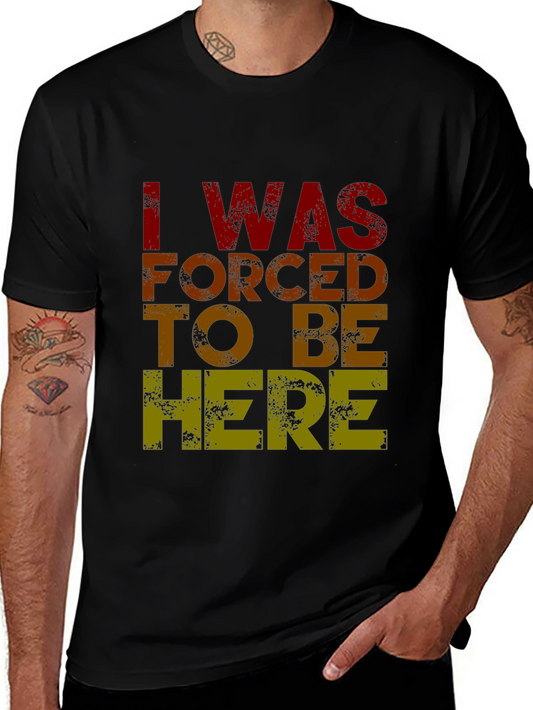 Funny I Was Forced to Be Here Graphic T-Shirt