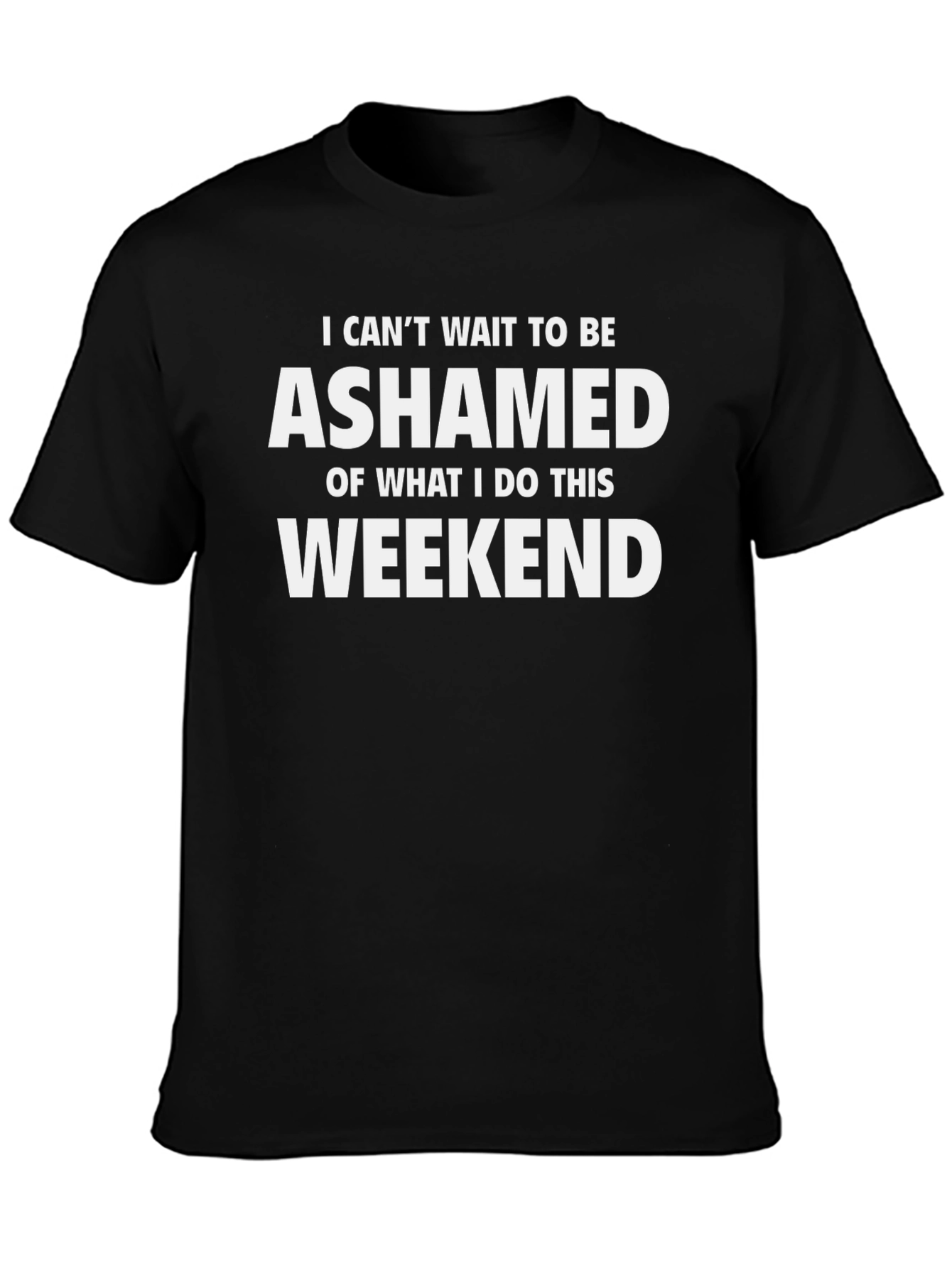 Ashamed Weekend T-Shirt - Funny Novelty Tee