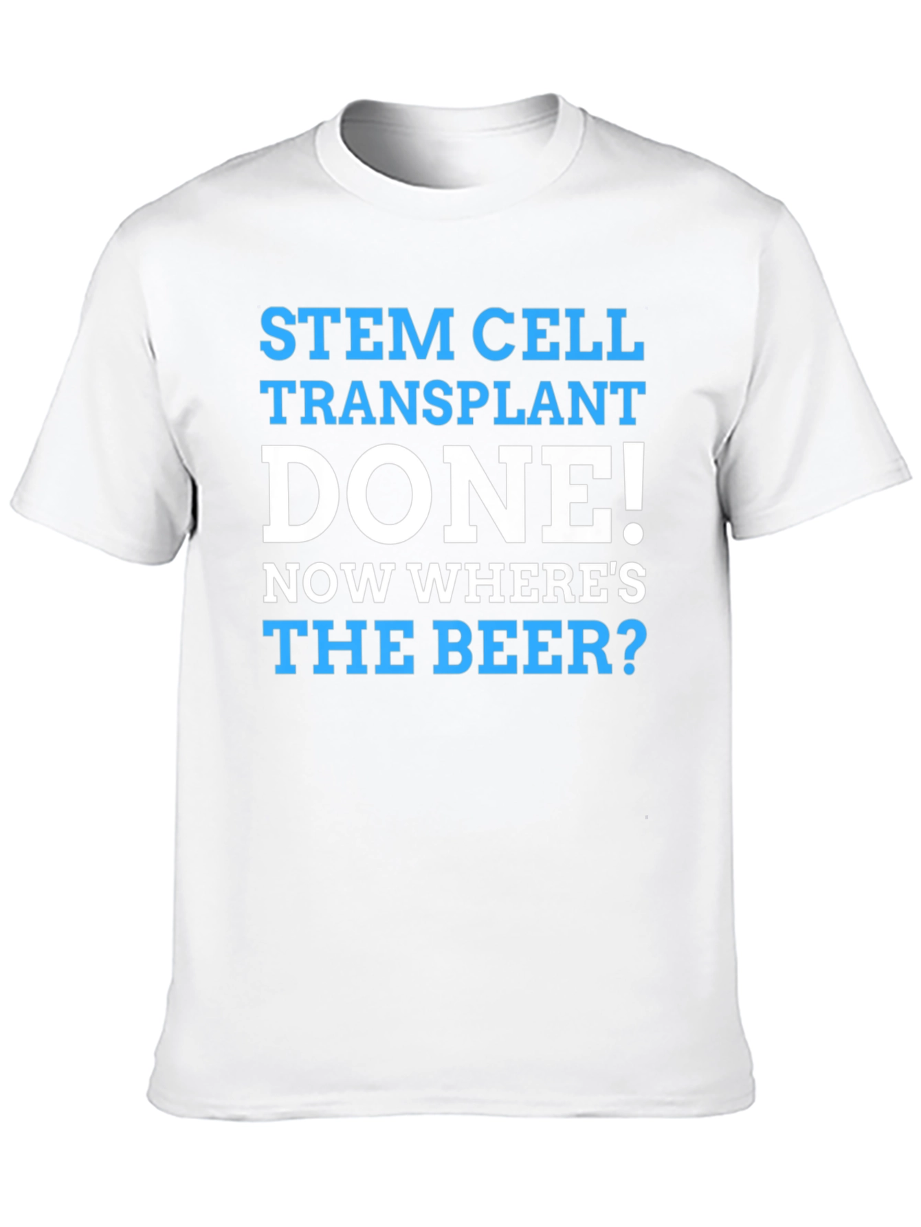Stem Cell Transplant Done! Wheres the Beer? Graphic Tee