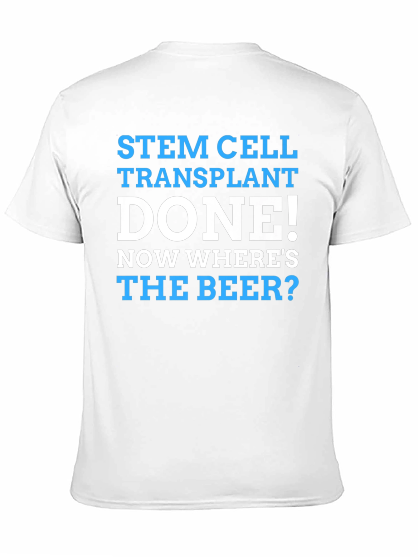 Stem Cell Transplant Done! Wheres the Beer? Graphic Tee