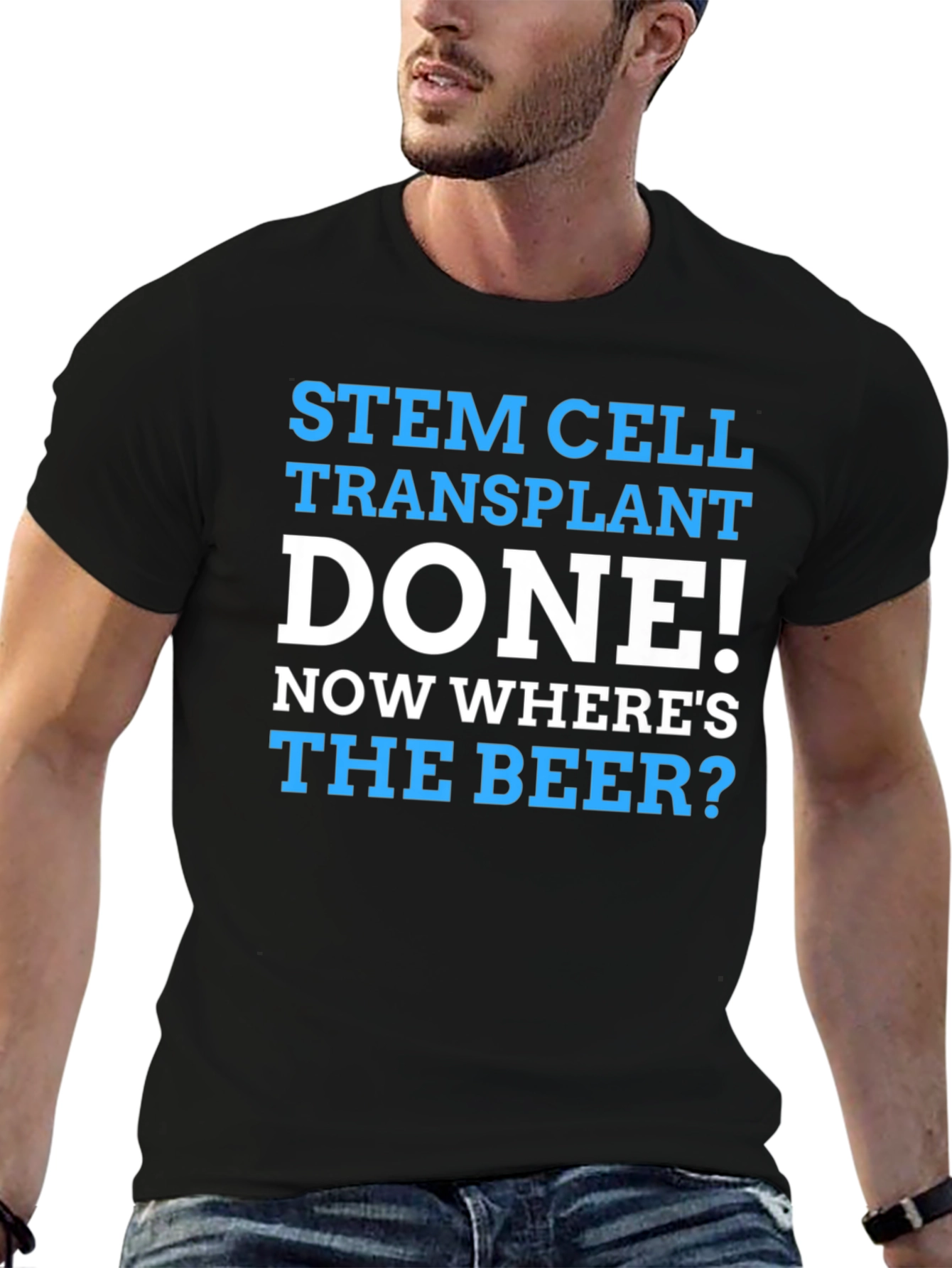 Stem Cell Transplant Done! Wheres the Beer? Graphic Tee