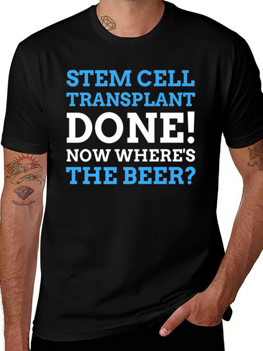 Stem Cell Transplant Done! Wheres the Beer? Graphic Tee