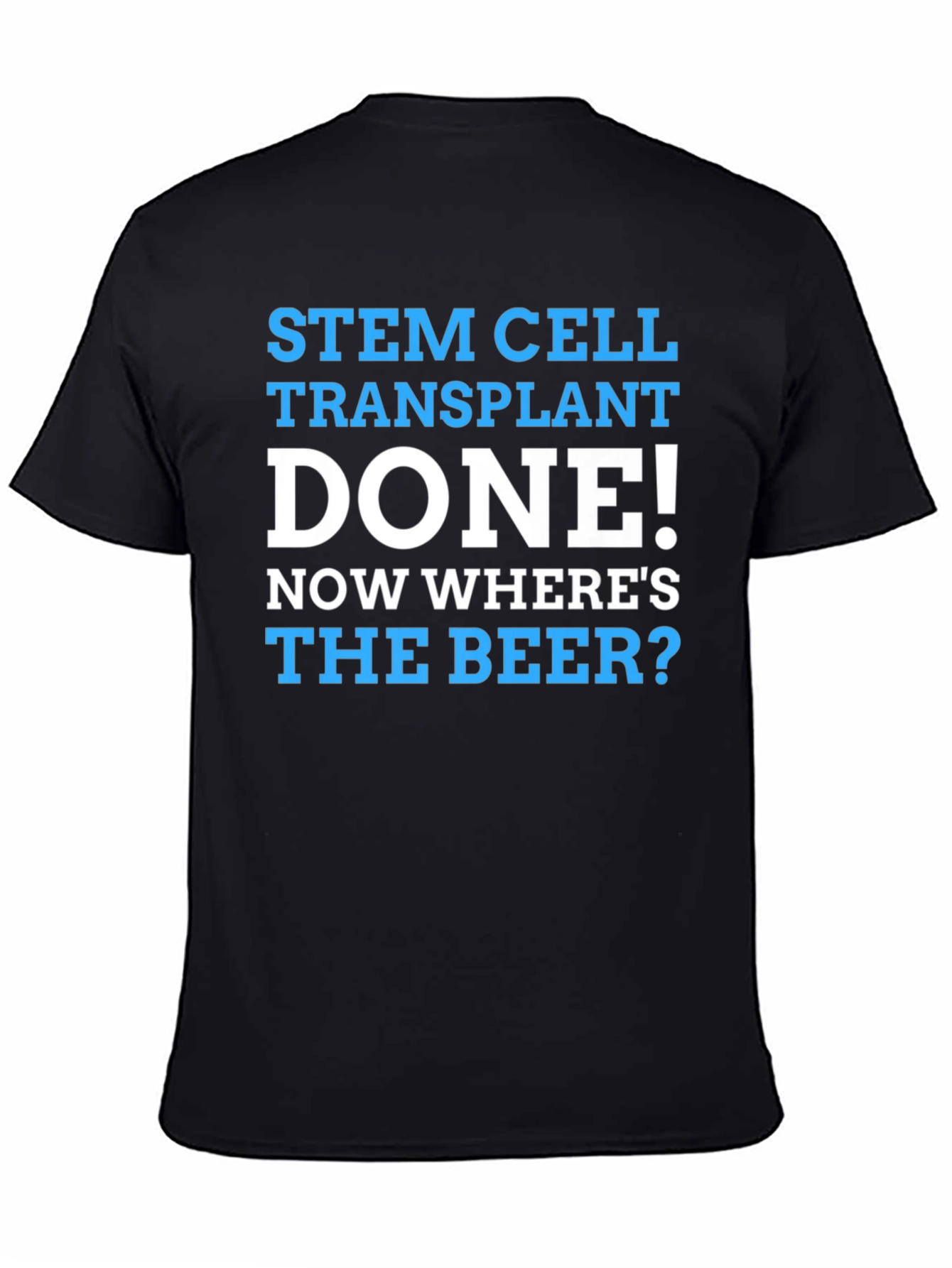 Stem Cell Transplant Done! Wheres the Beer? Graphic Tee