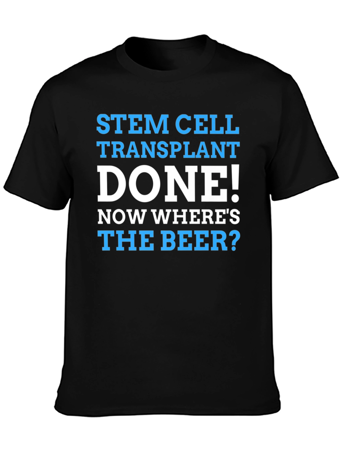 Stem Cell Transplant Done! Wheres the Beer? Graphic Tee