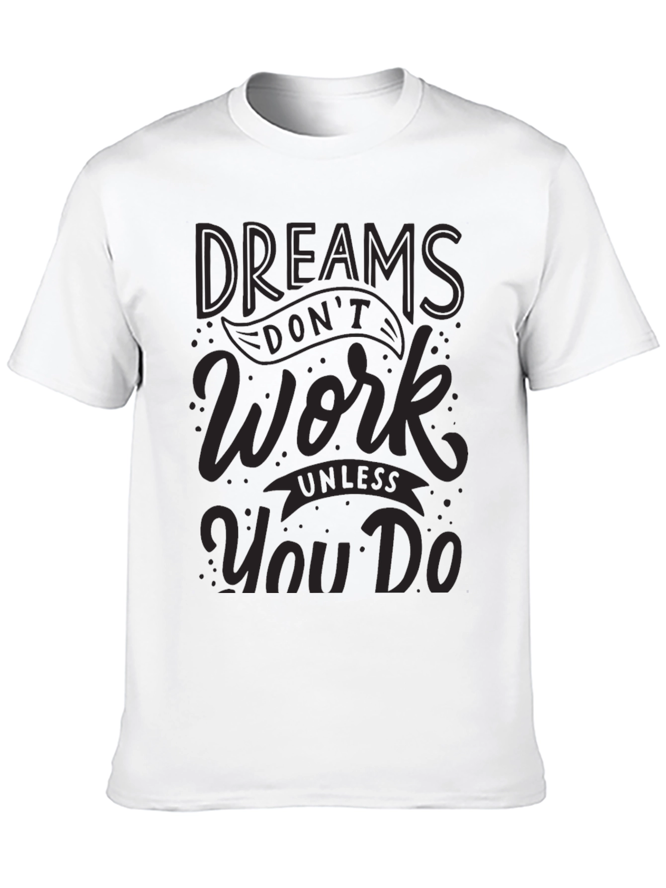 Dreams Dont Work T-Shirt - Motivational Graphic Tee
