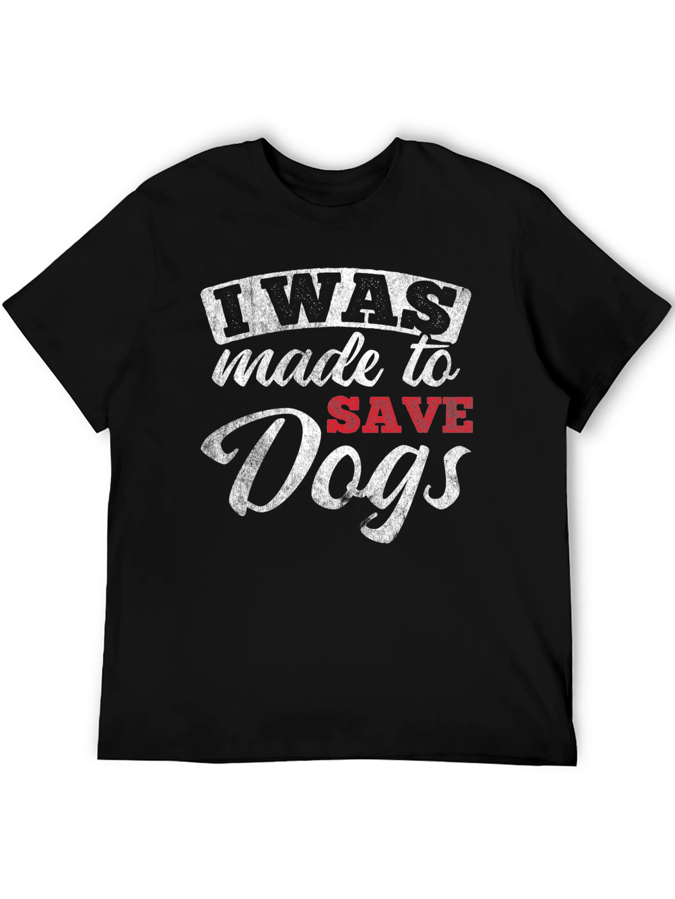 I Was Made to Save Dogs T-Shirt – Rescue Dog Lover Tee