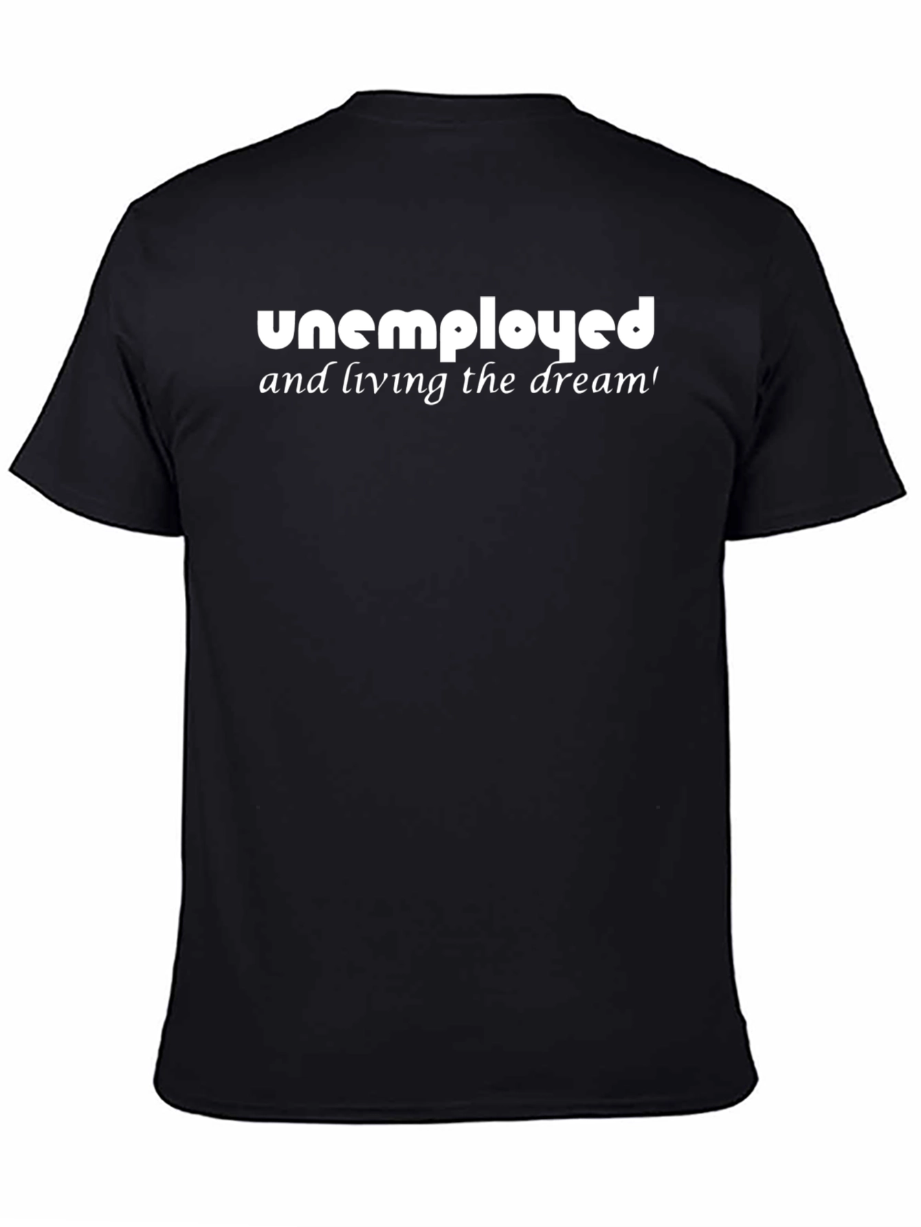Unemployed & Living the Dream Black T-Shirt