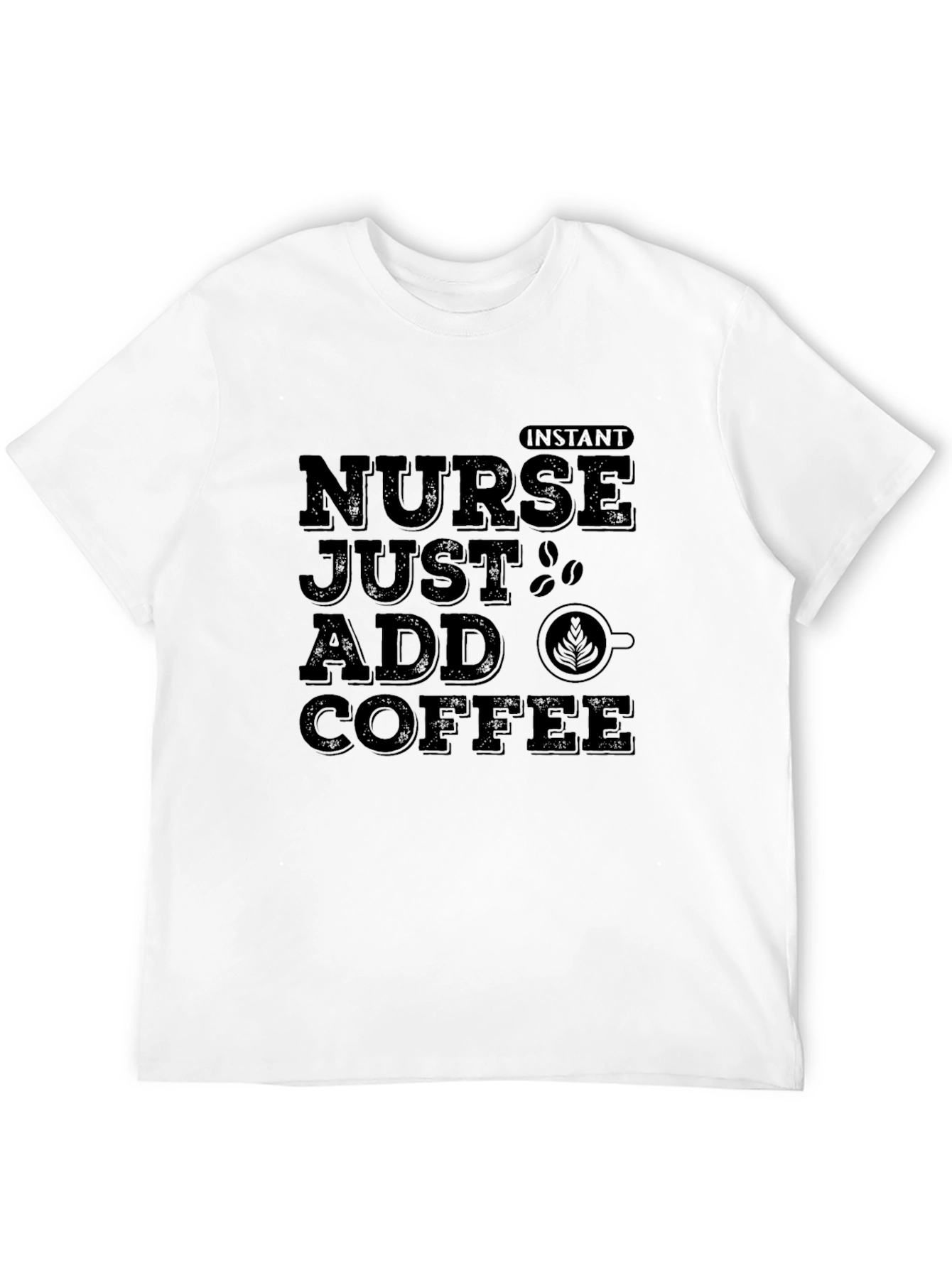 Nurse Just Add Coffee T-Shirt - Instant