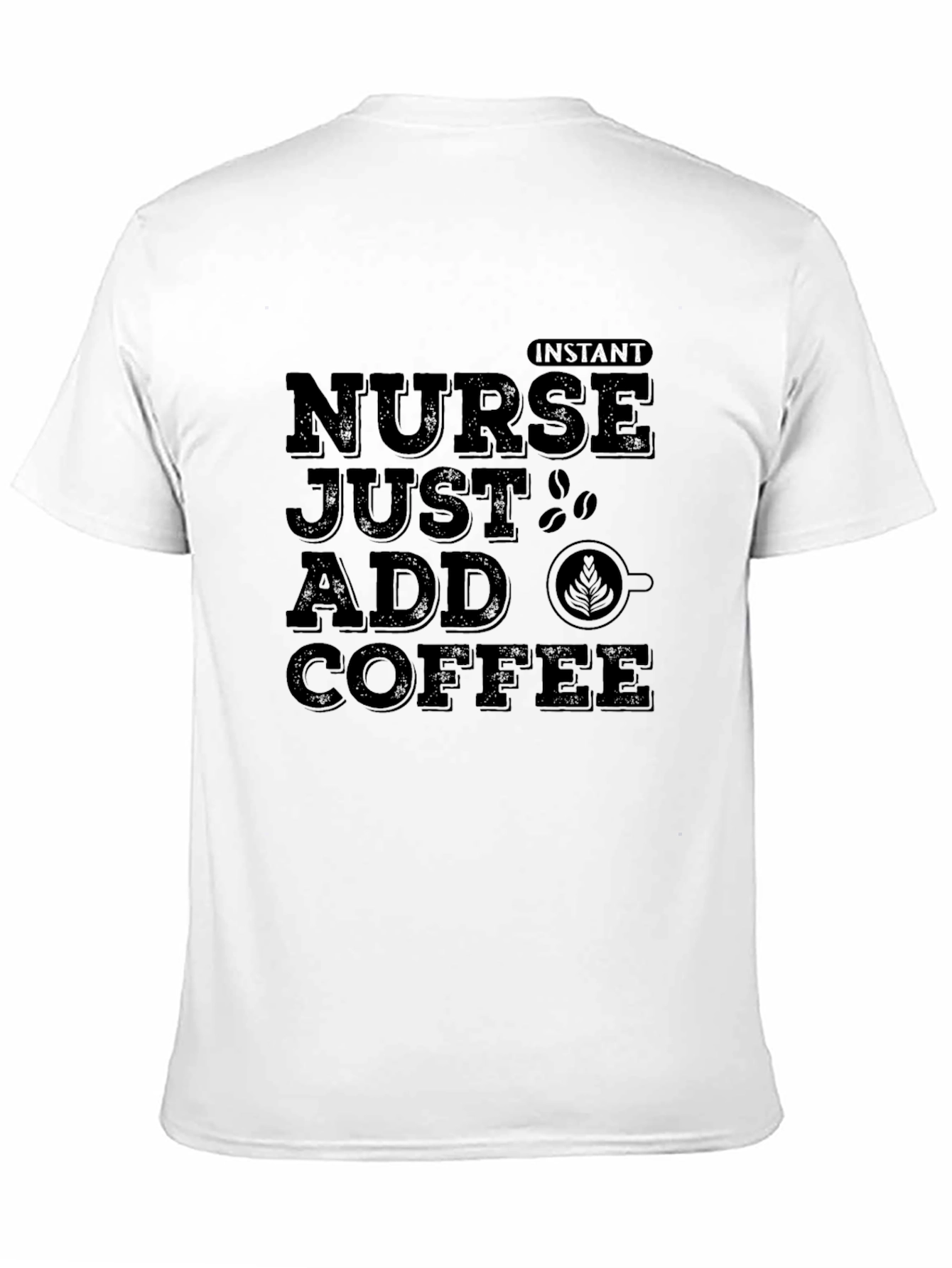 Nurse Just Add Coffee T-Shirt - Instant