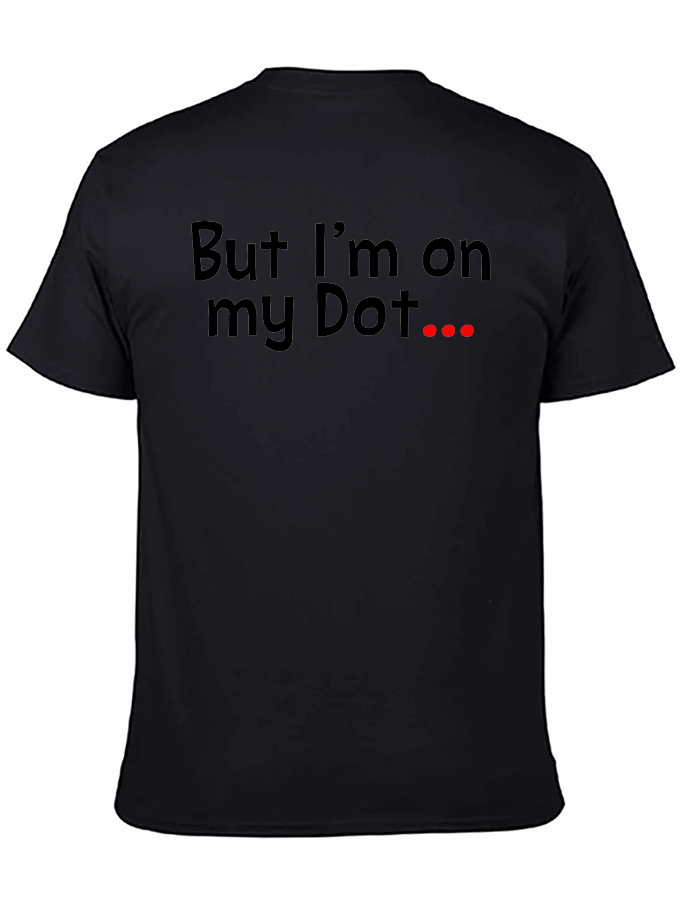 But Im On My Dot Funny T-Shirt