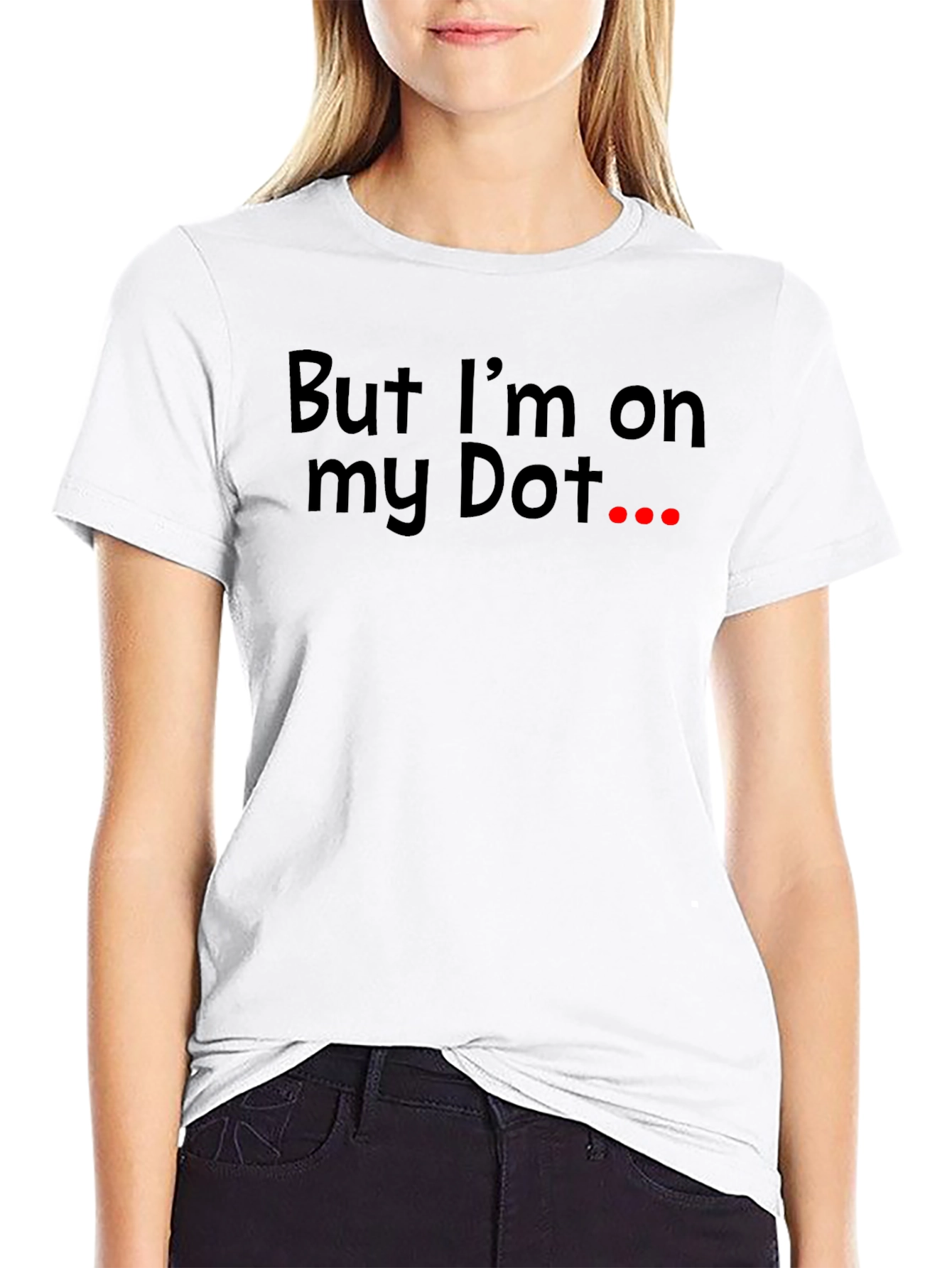 But Im On My Dot Funny T-Shirt