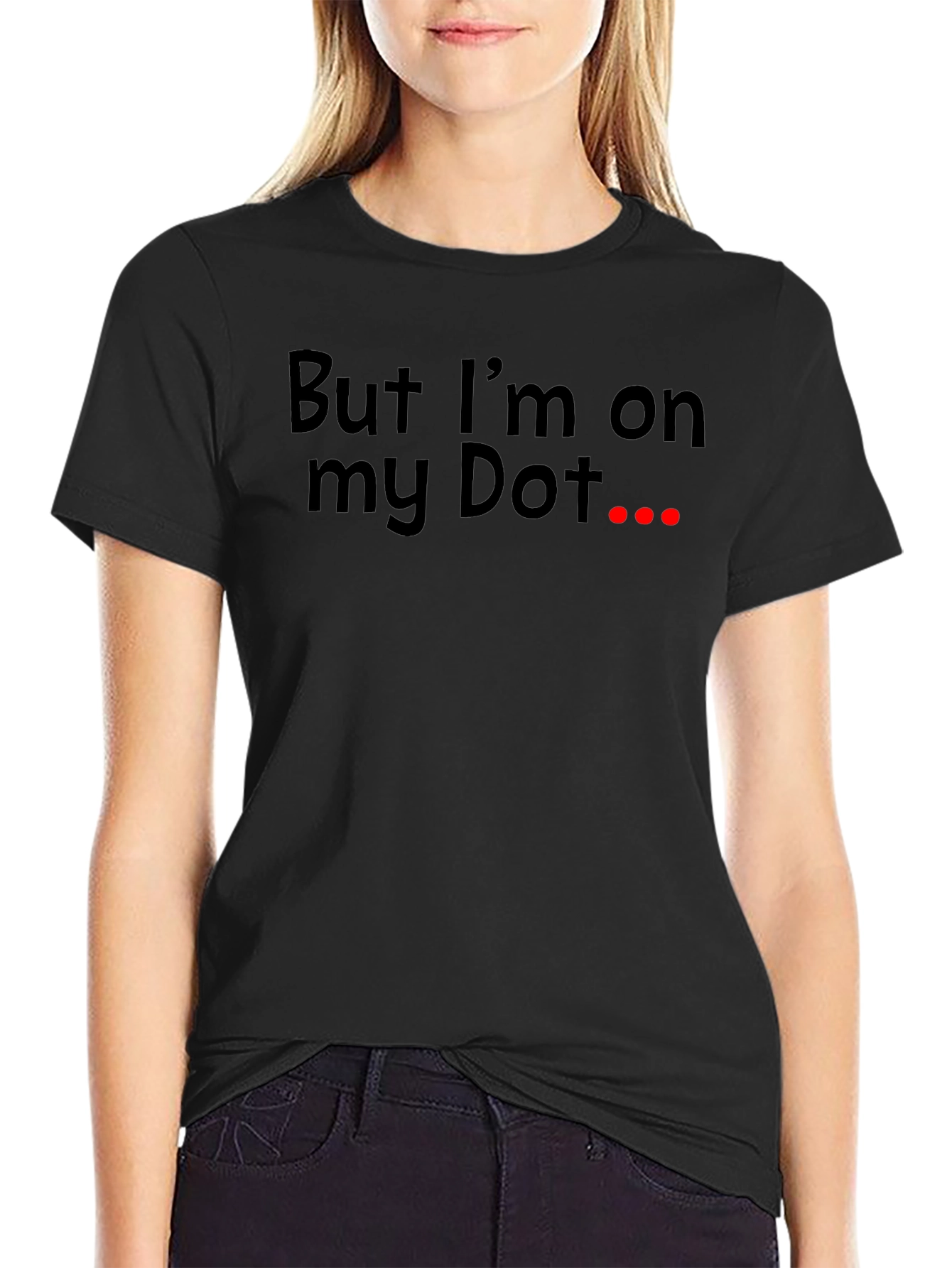 But Im On My Dot Funny T-Shirt