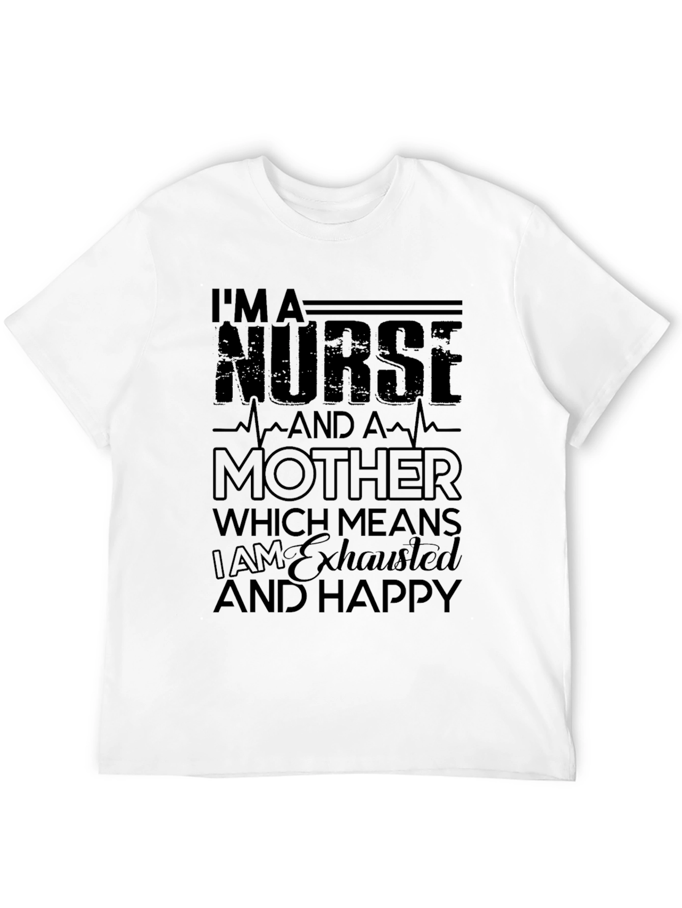 Nurse Mother Exhausted Happy Black T-Shirt