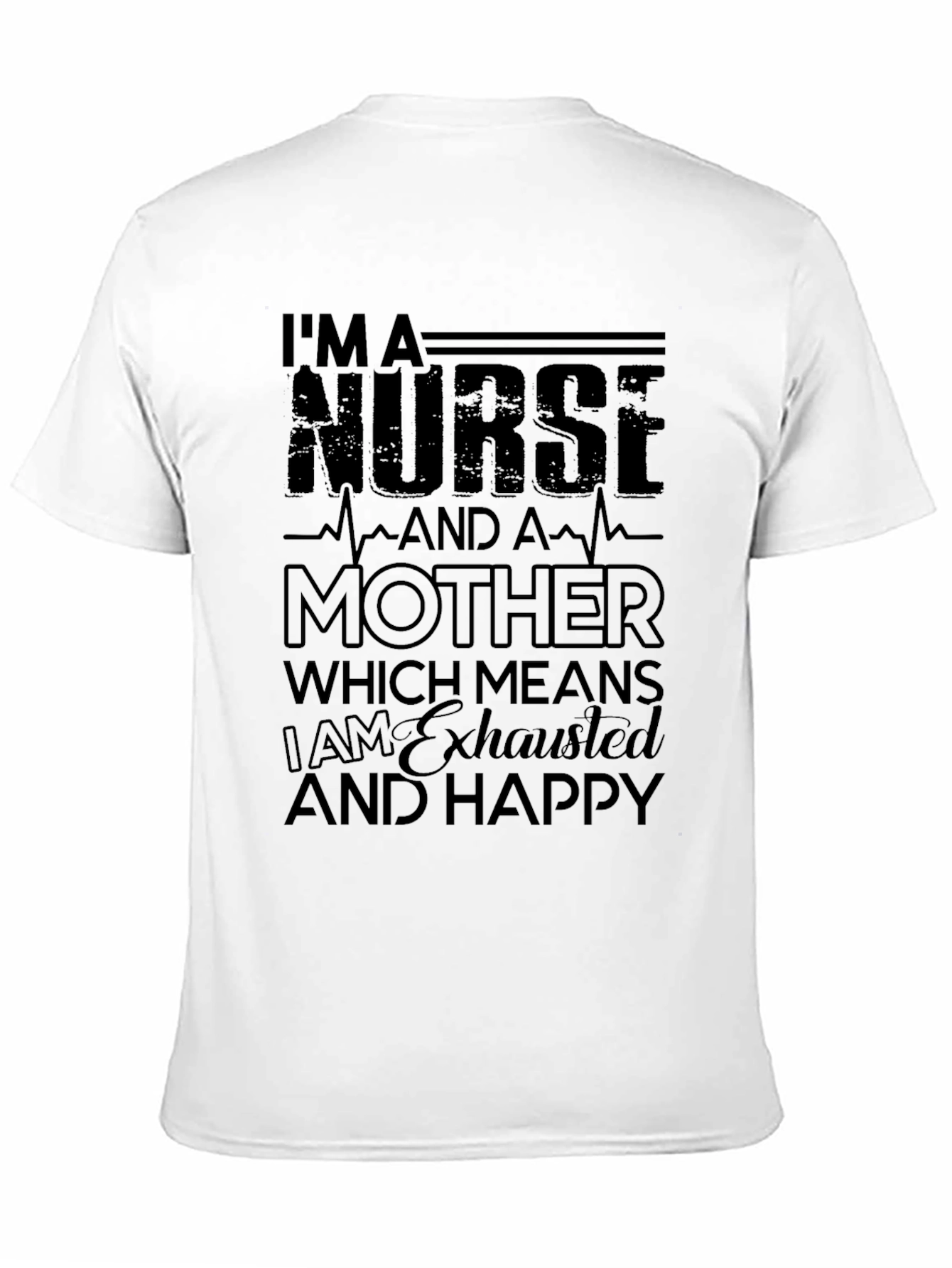 Nurse Mother Exhausted Happy Black T-Shirt