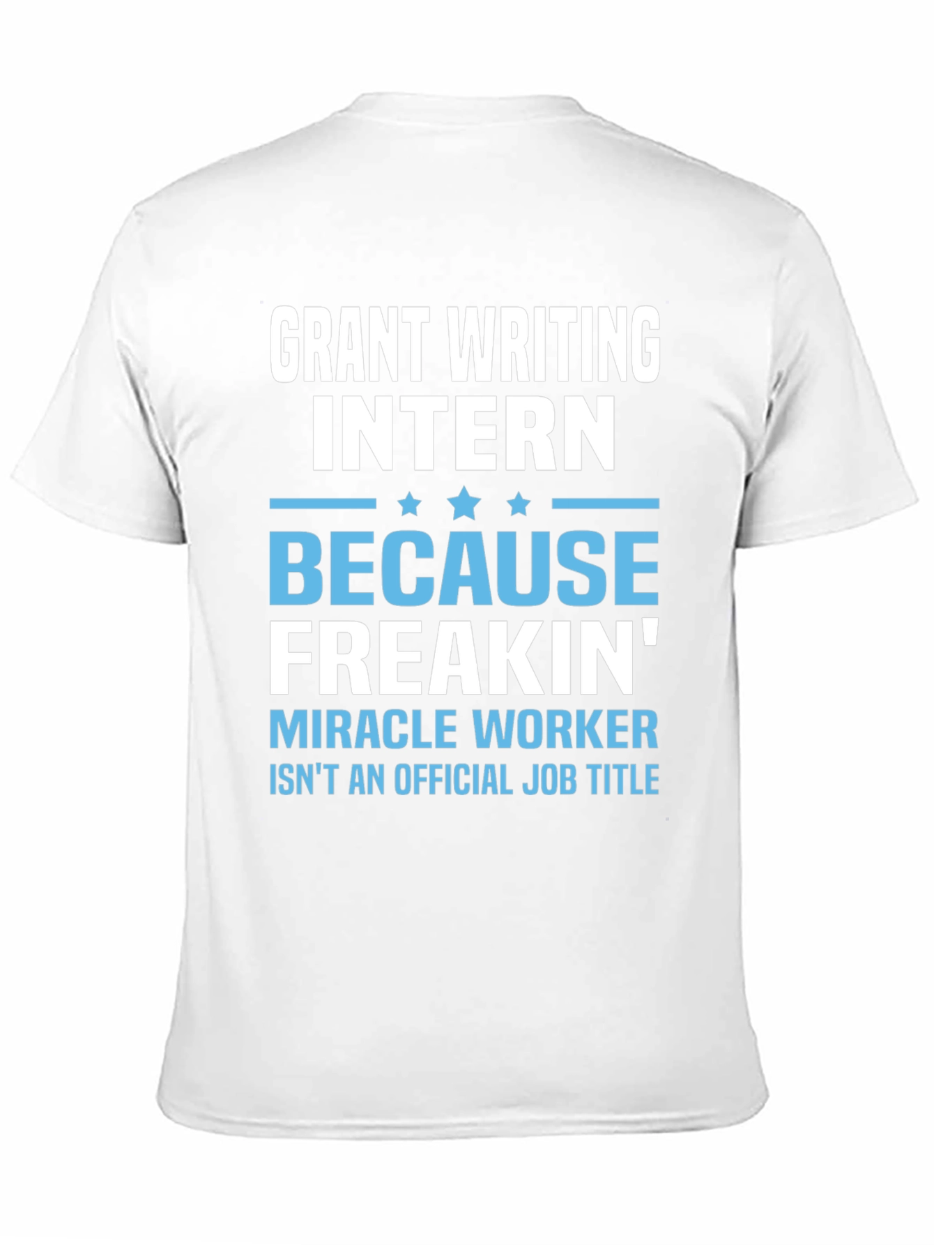 Grant Writing Intern T-Shirt - Miracle Worker