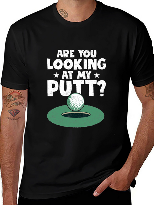 Golf Putt T-Shirt - Are You Looking At My Putt?