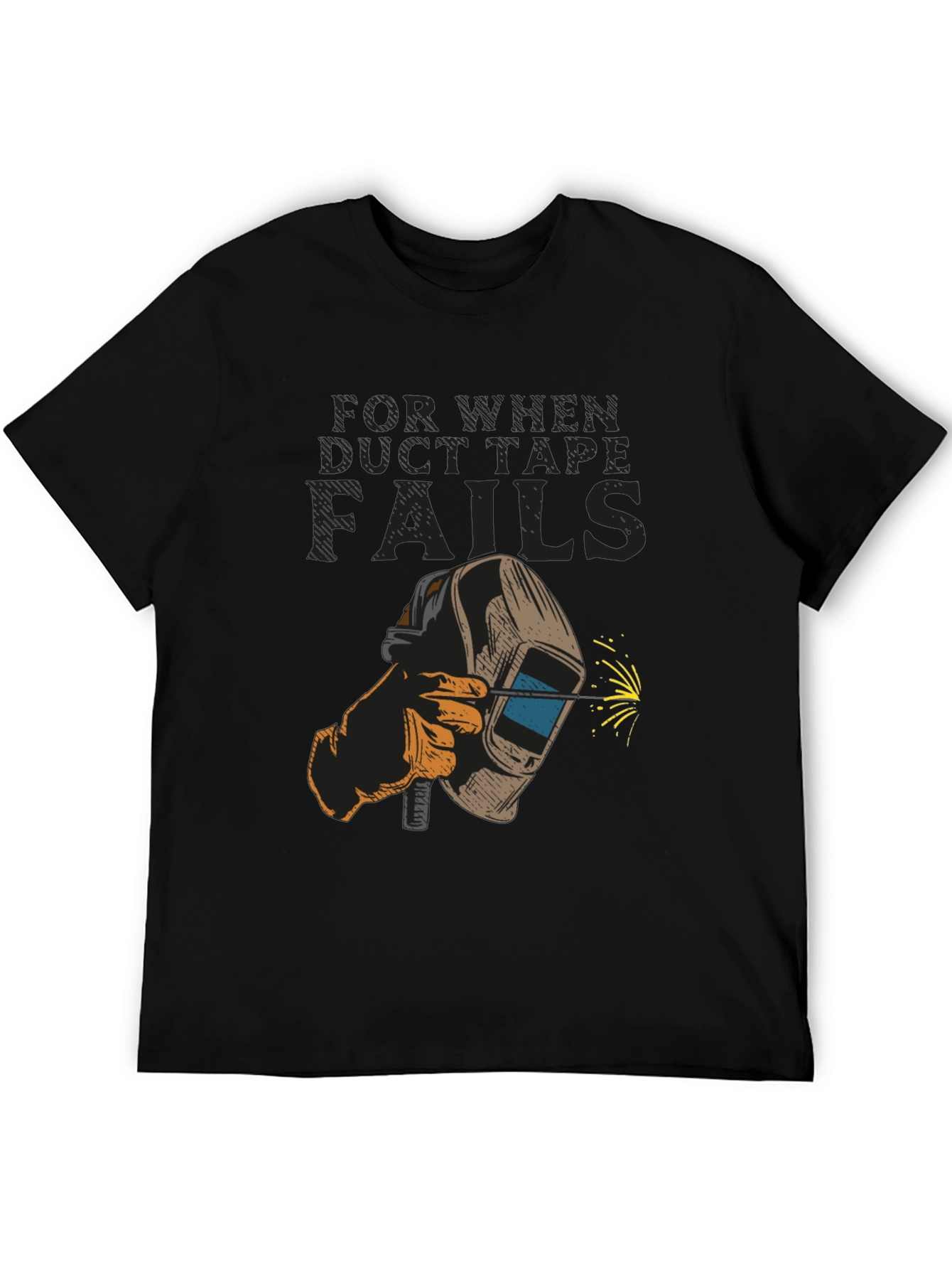 Welder T-Shirt: For When Duct Tape Fails