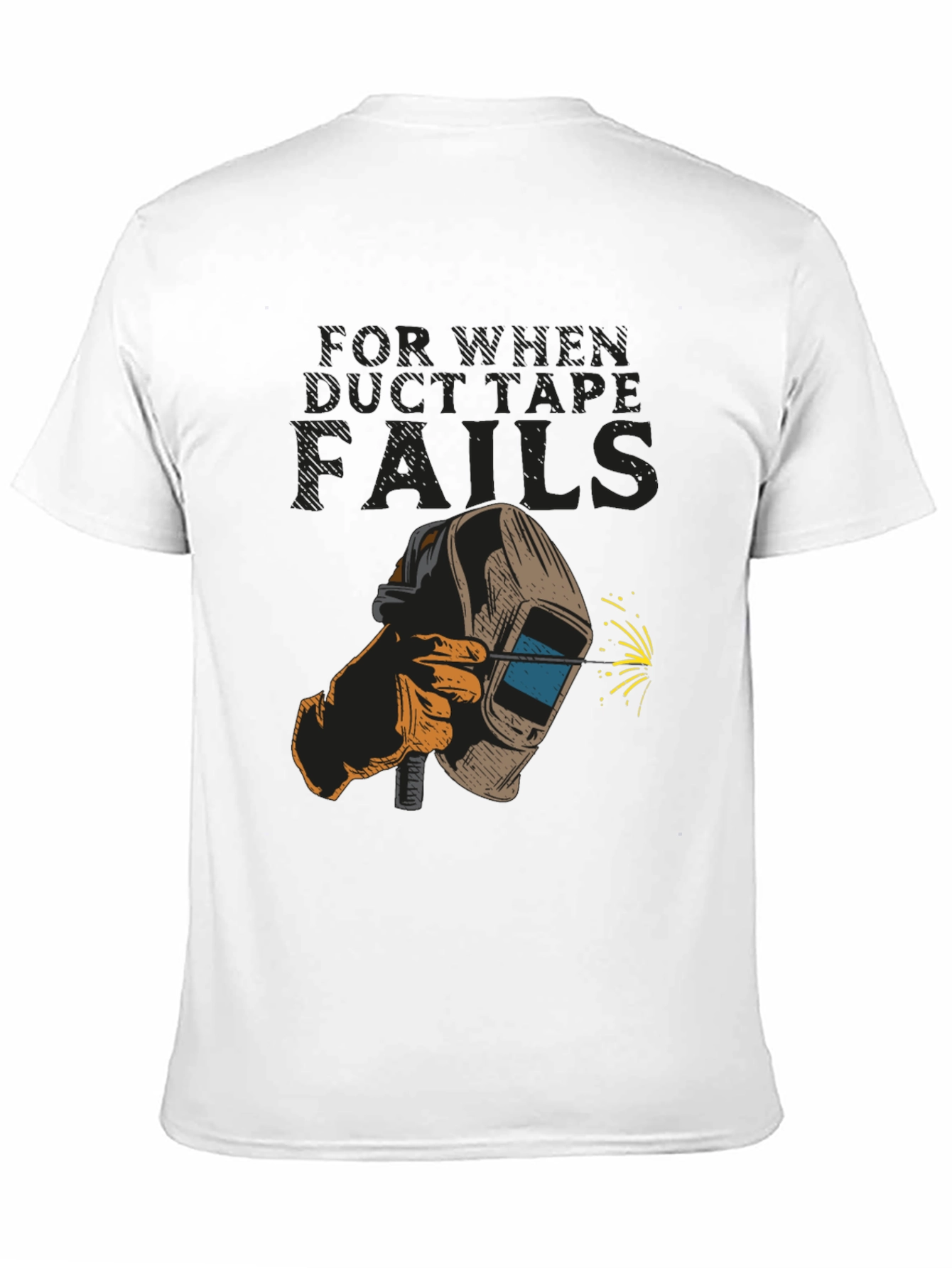 Welder T-Shirt: For When Duct Tape Fails
