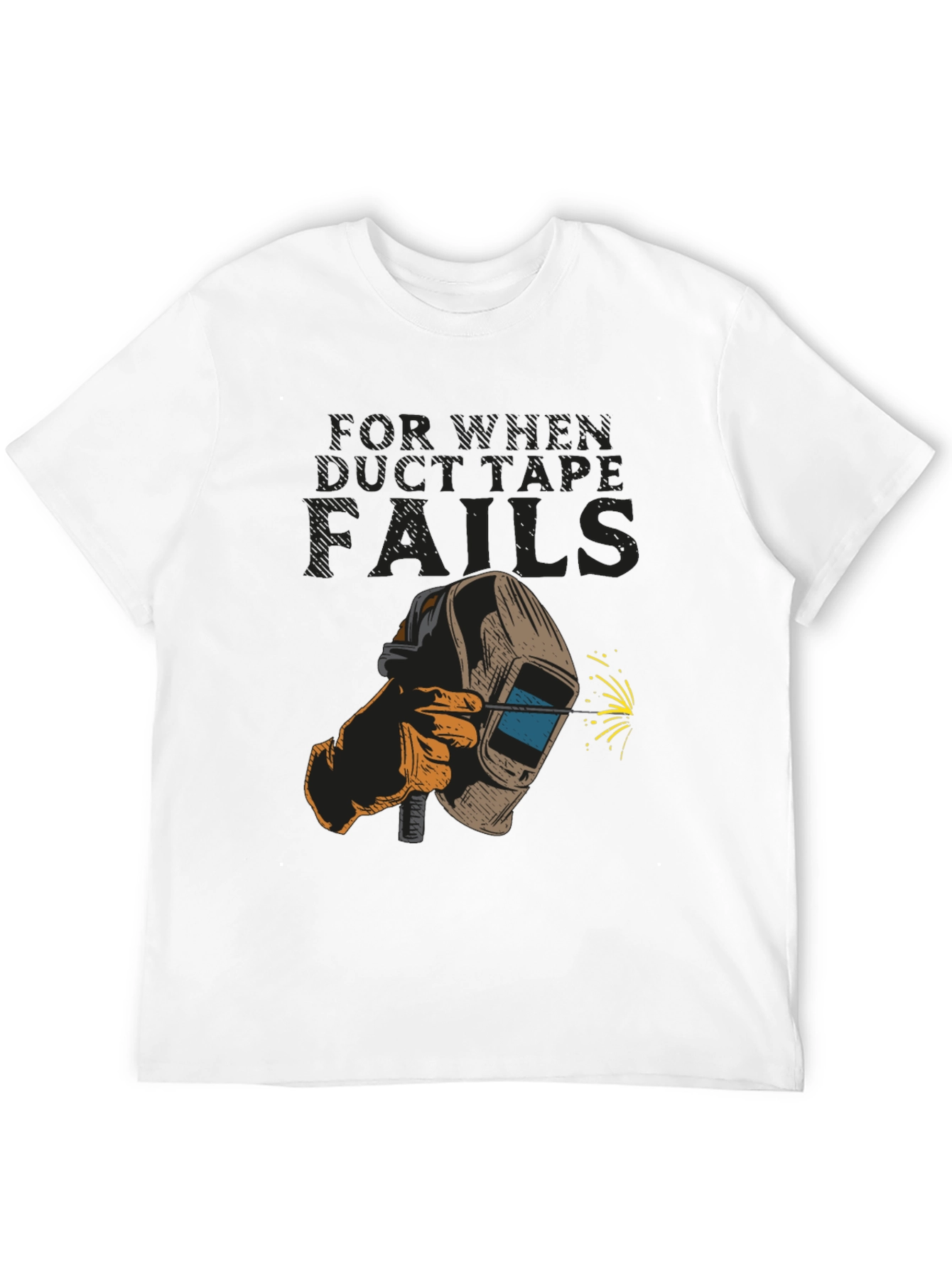 Welder T-Shirt: For When Duct Tape Fails