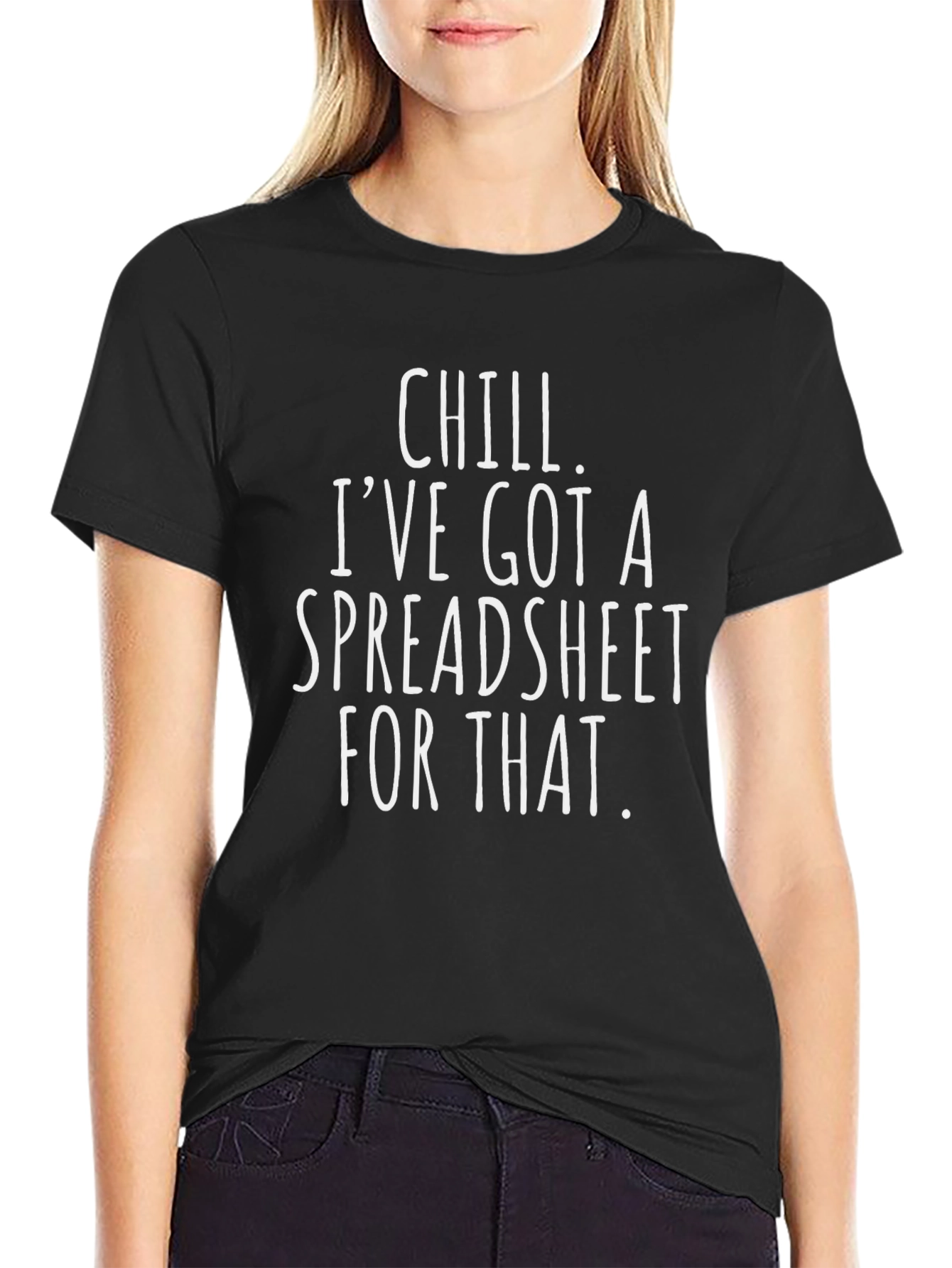 Chill Ive Got A Spreadsheet For That T-Shirt