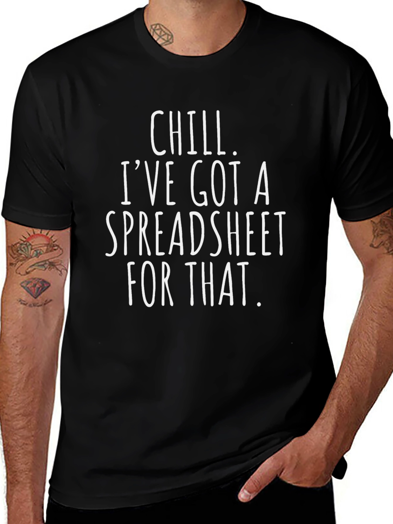 Chill Ive Got A Spreadsheet For That T-Shirt