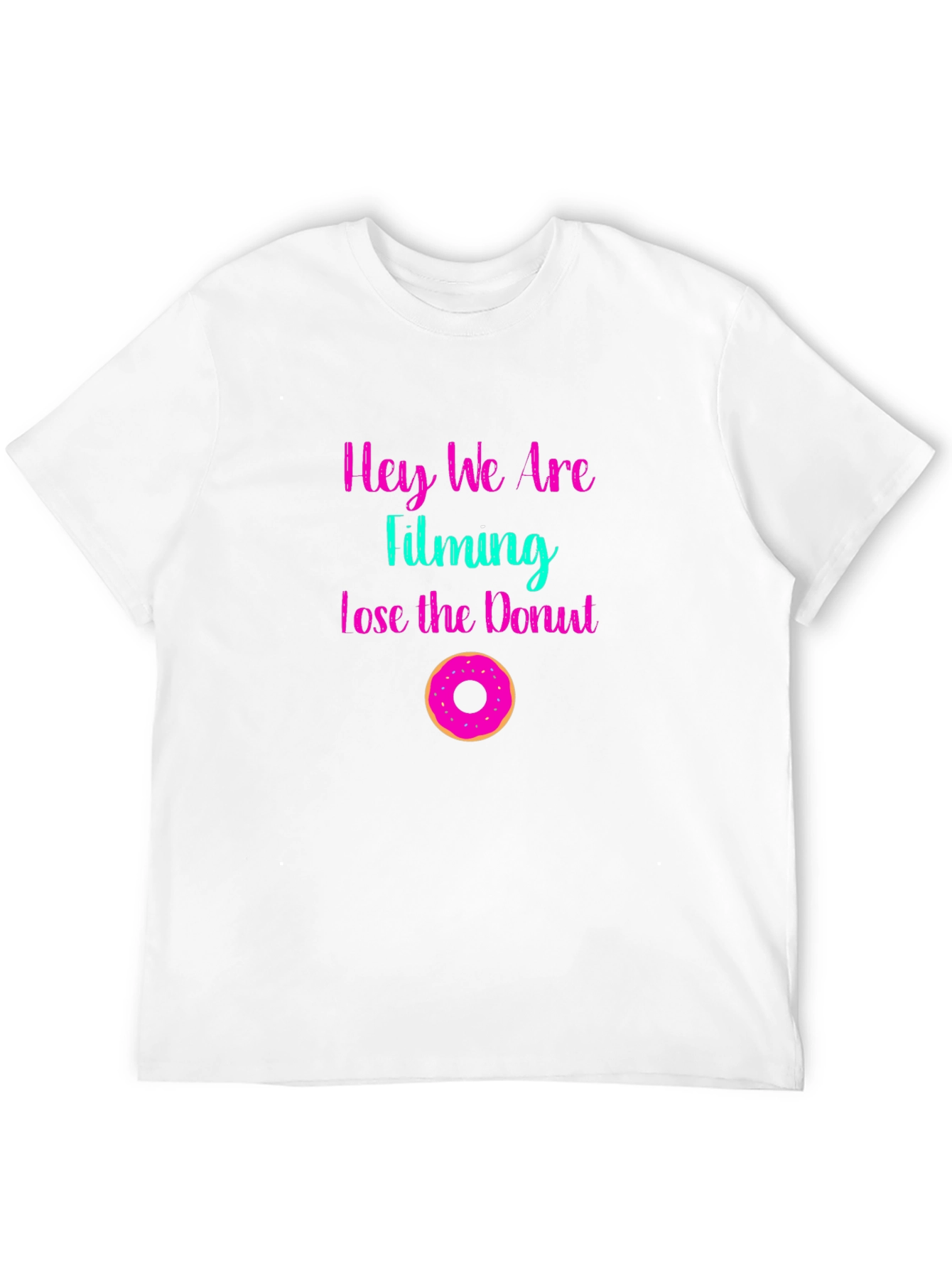 Hey We Are Filming Lose the Donut Graphic Tee