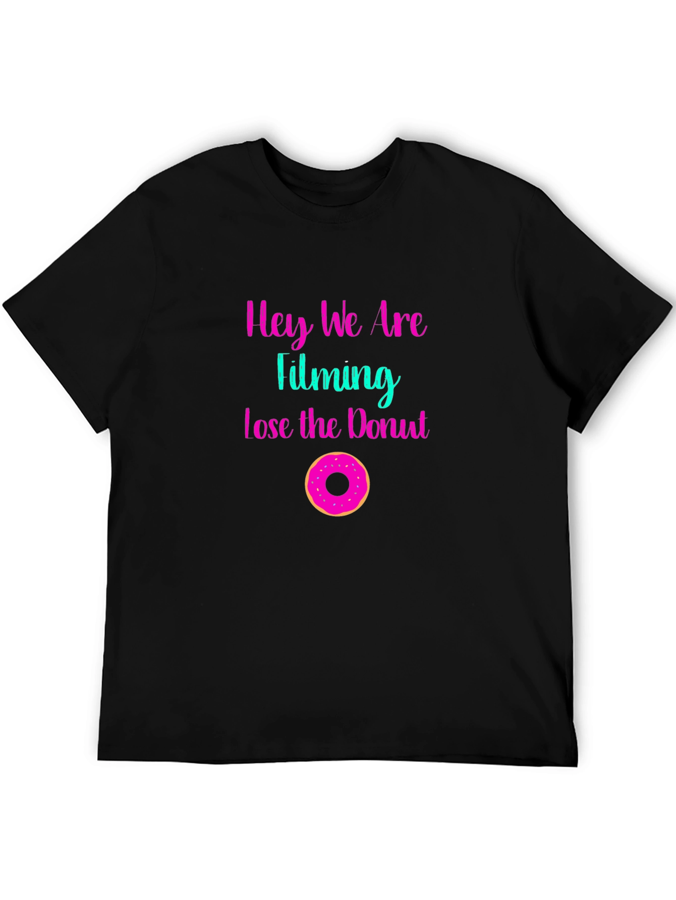 Hey We Are Filming Lose the Donut Graphic Tee