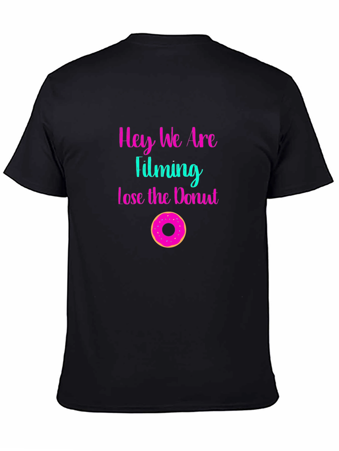 Hey We Are Filming Lose the Donut Graphic Tee