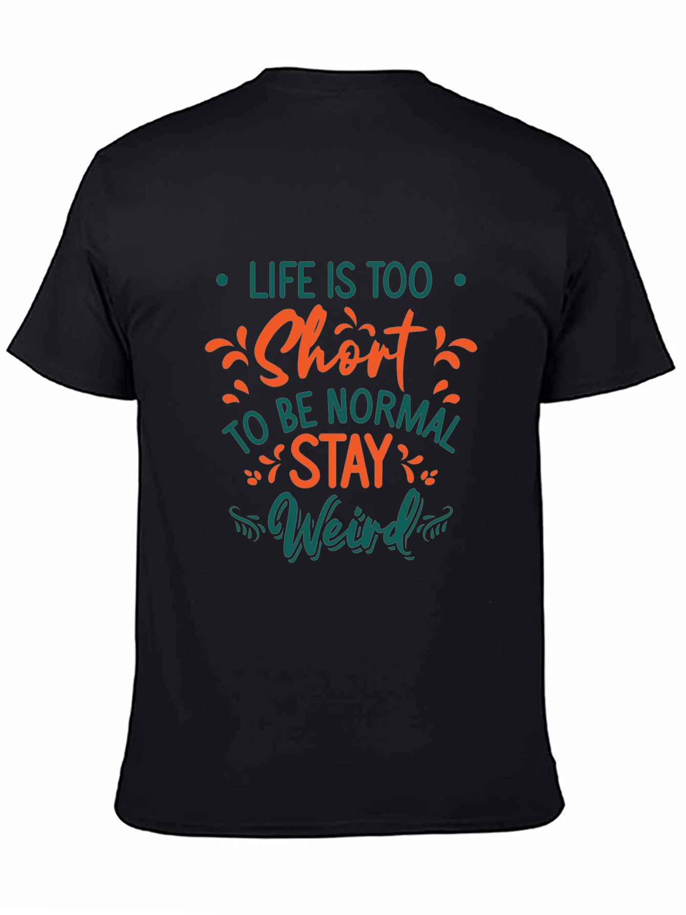 Life is Too Short T-Shirt - Stay Weird